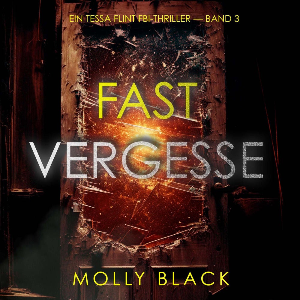 Fast Vergessen (Ein Tessa Flint FBI-Thriller — Band 3)