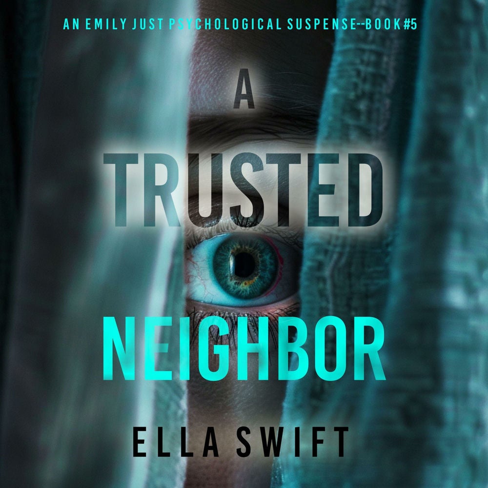 A Trusted Neighbor (An Emily Just Psychological Thriller—Book Five) A fascinating psychological thriller with a surprise twist you