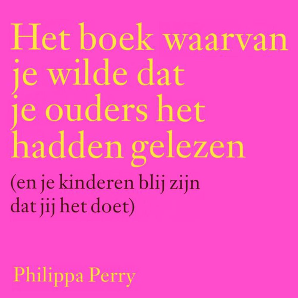 Het boek waarvan je wilde dat je ouders het hadden gelezen (en je kinderen blij zijn dat jij het doet)