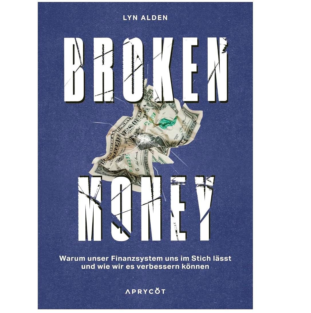 Broken Money von Lyn Alden: Warum unser Finanzsystem an seine Grenzen stößt und welche Rolle Bitcoin in der Zukunft des Geldes spielen könnte