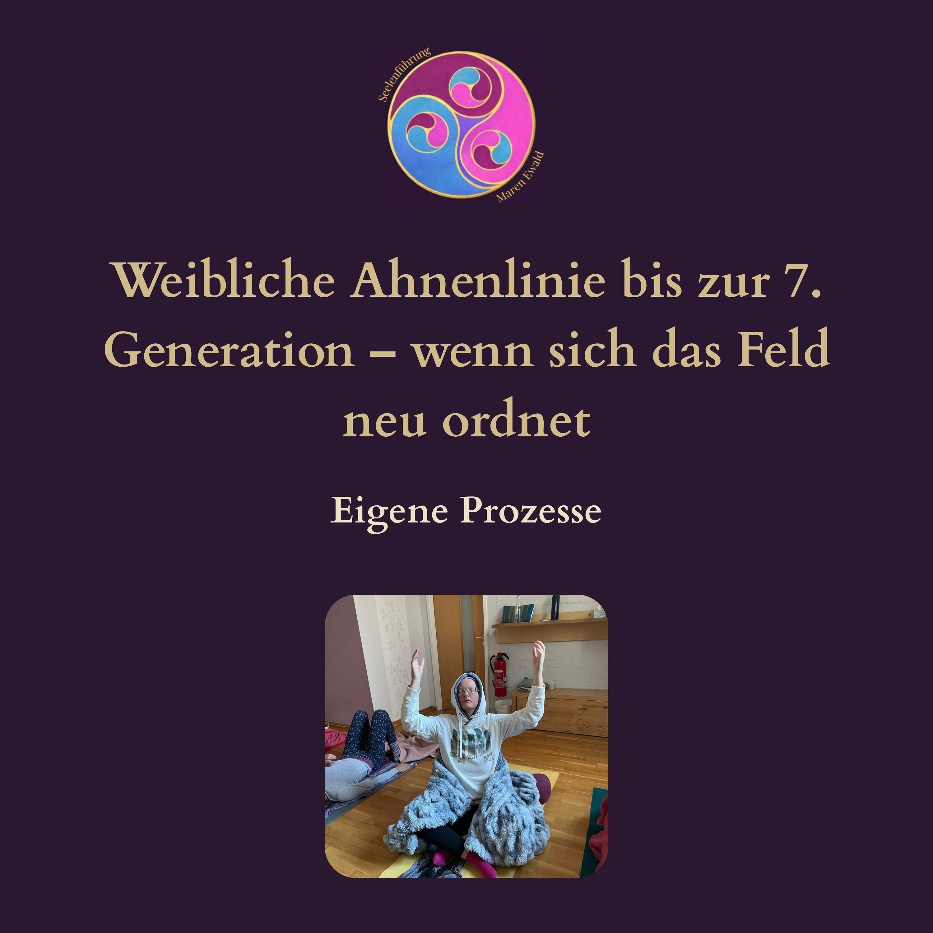 Prozess Teil 3/4: Weibliche Ahnenlinie bis zur 7. Generation – wenn sich das Feld neu ordnet