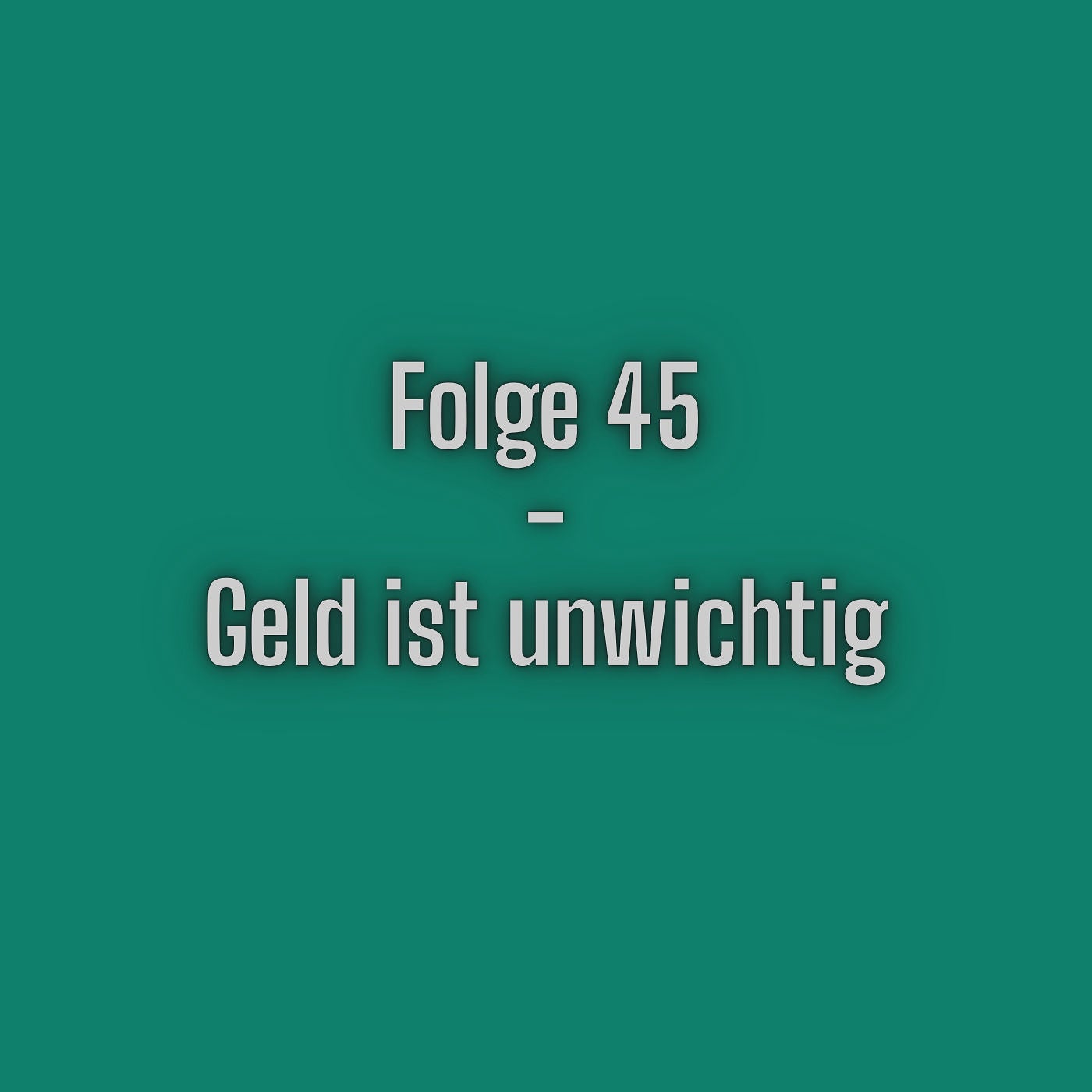 Folge 45 - Geld ist unwichtig