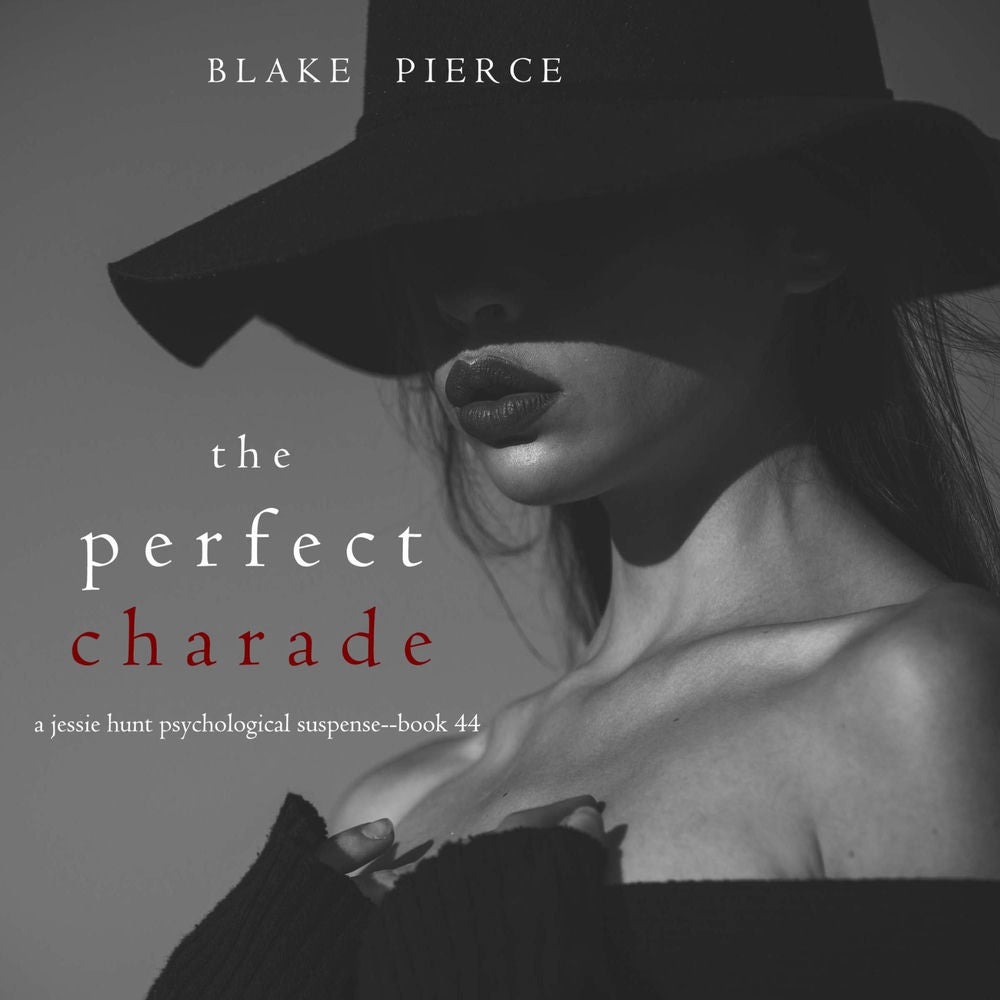 The Perfect Charade (A Jessie Hunt Psychological Suspense Thriller—Book Forty-Four)