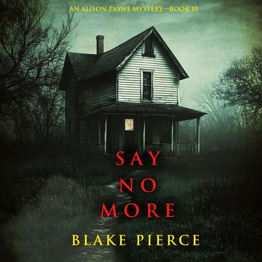 Say No More (An Alison Payne Suspense Thriller—Book Ten)