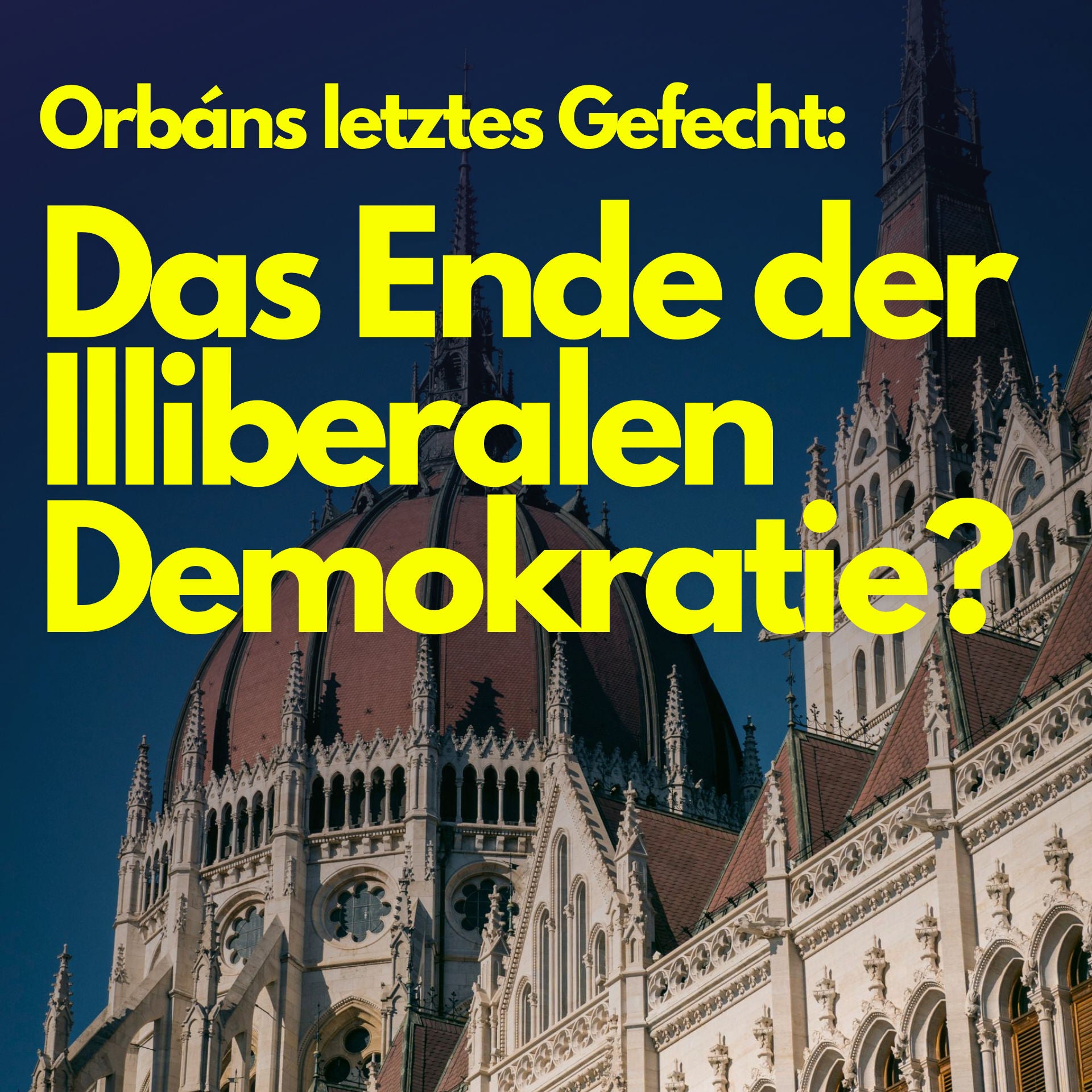 Orbáns letztes Gefecht: Das Ende der Illiberalen Demokratie?