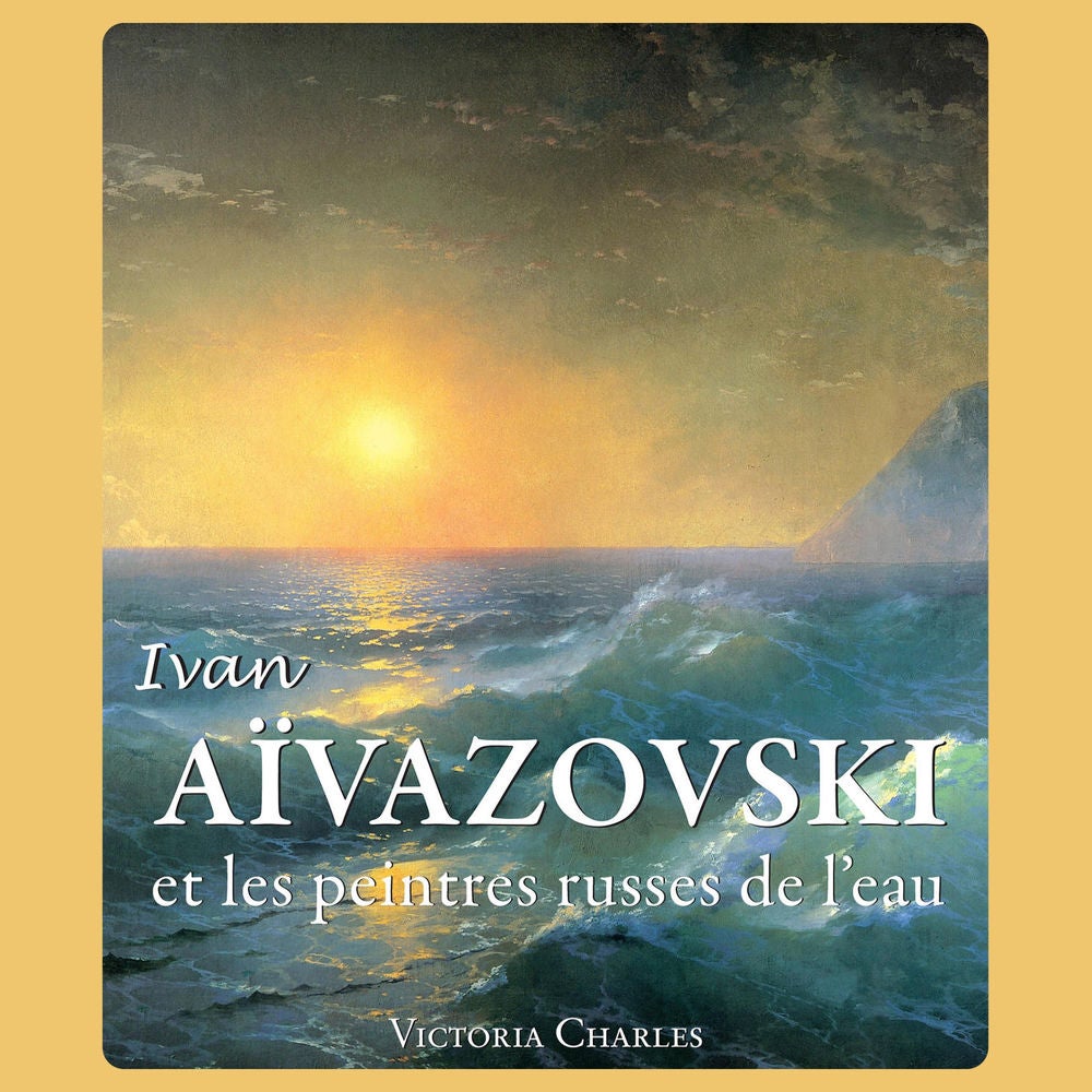 Ivan Aïvazovski et les peintres russes de l'eau