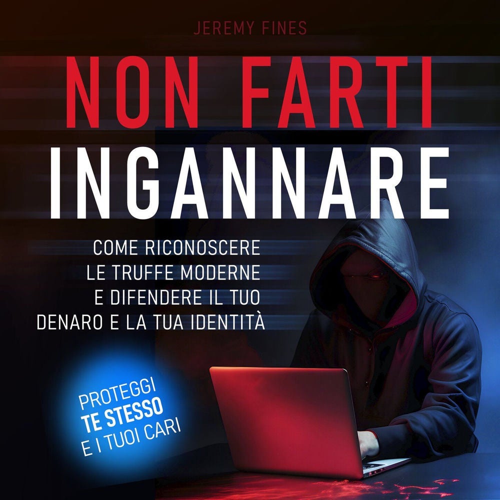 Non farti ingannare - Come riconoscere le truffe moderne e difendere il tuo denaro e la tua identità