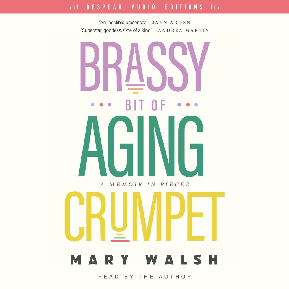 Brassy Bit of Aging Crumpet - A Memoir in Pieces
