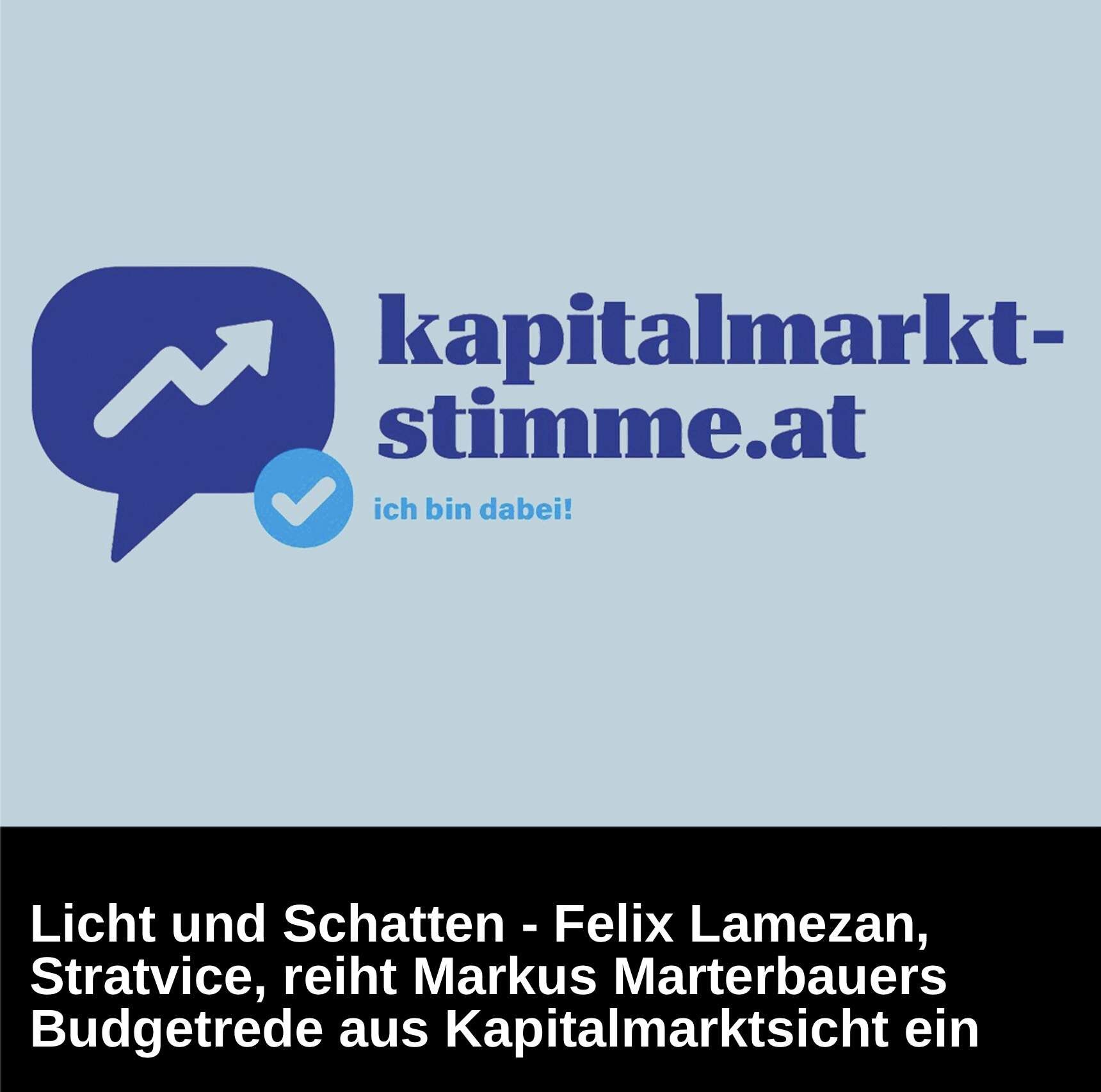 Kapitalmarkt-stimme.at daily voice: Licht und Schatten - Felix Lamezan, Stratvice, reiht Marterbauers Budgetrede aus Kapitalmarktsicht ein