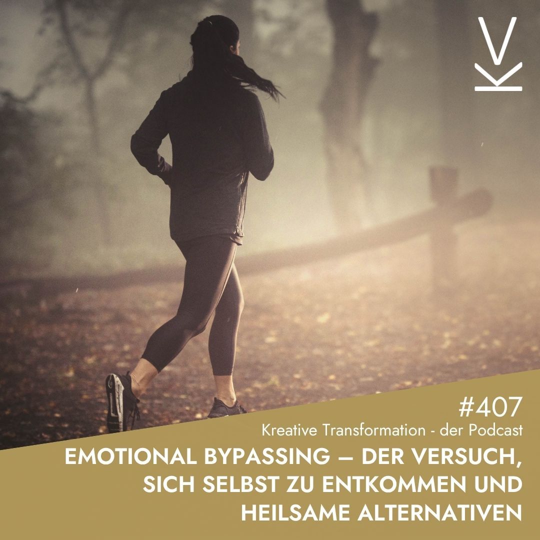 #407 Emotional Bypassing – Der Versuch, sich selbst zu entkommen und heilsame Alternativen