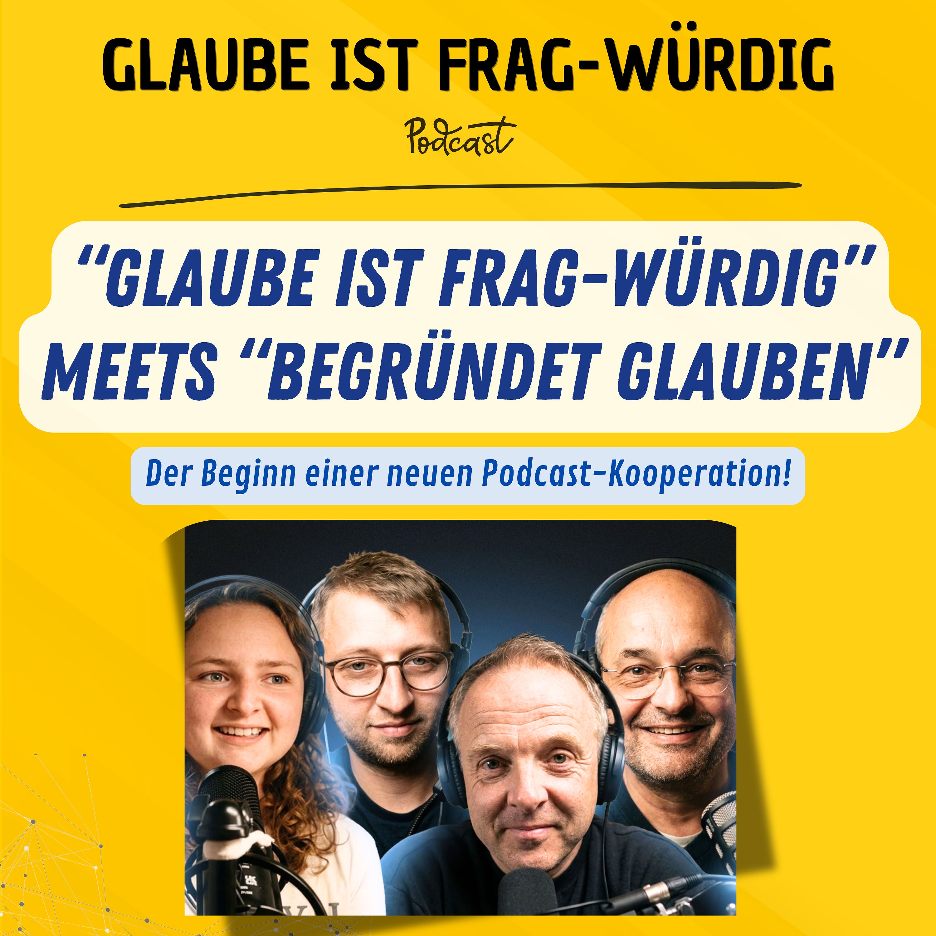"Glaube ist frag-würdig" meets "Begründet glauben" - Der Beginn einer neuen Podcast-Kooperation!