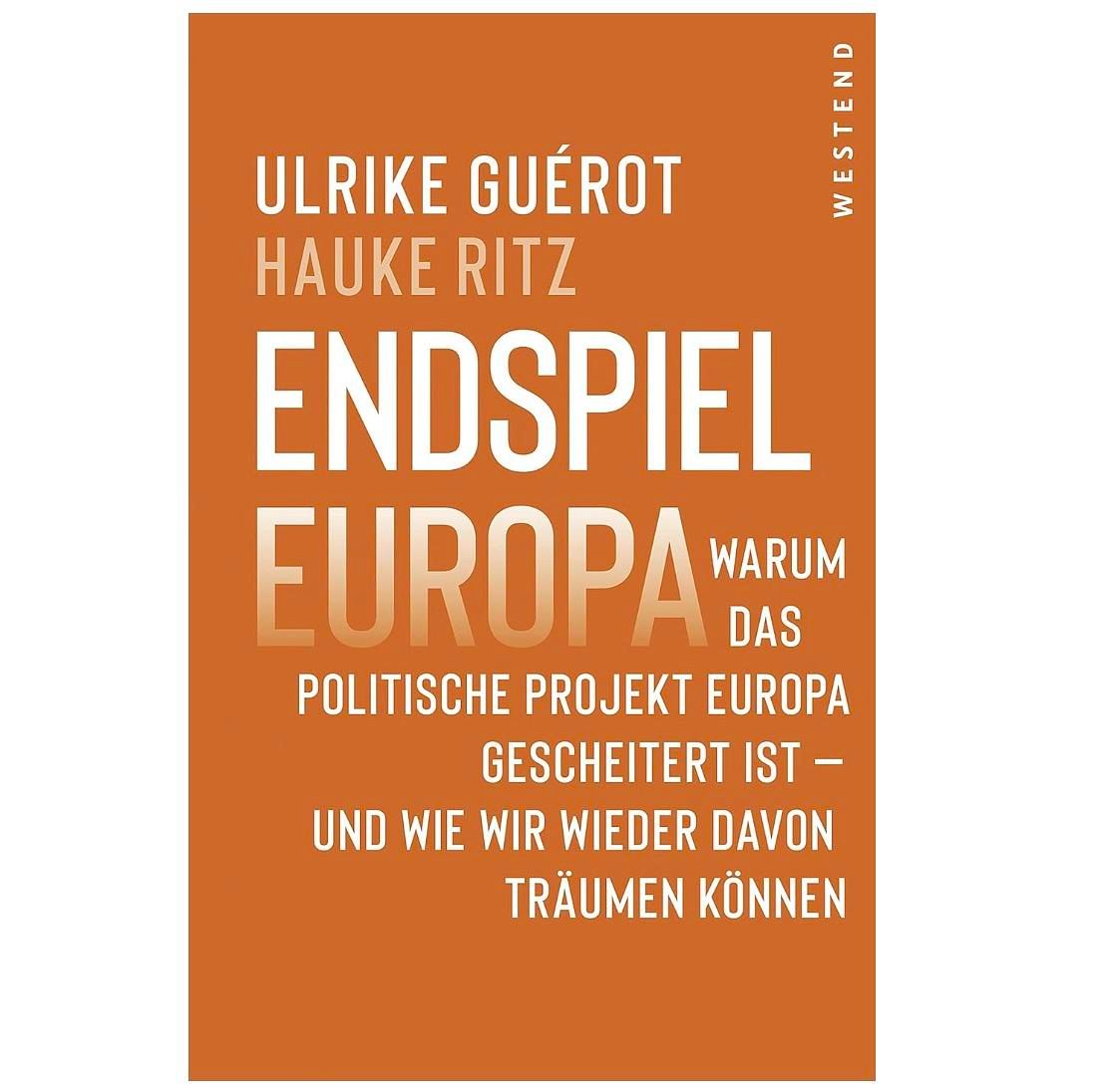 Endspiel Europa – Warum Ulrike Guérot und Hauke Ritz das politische Projekt Europa neu denken wollen