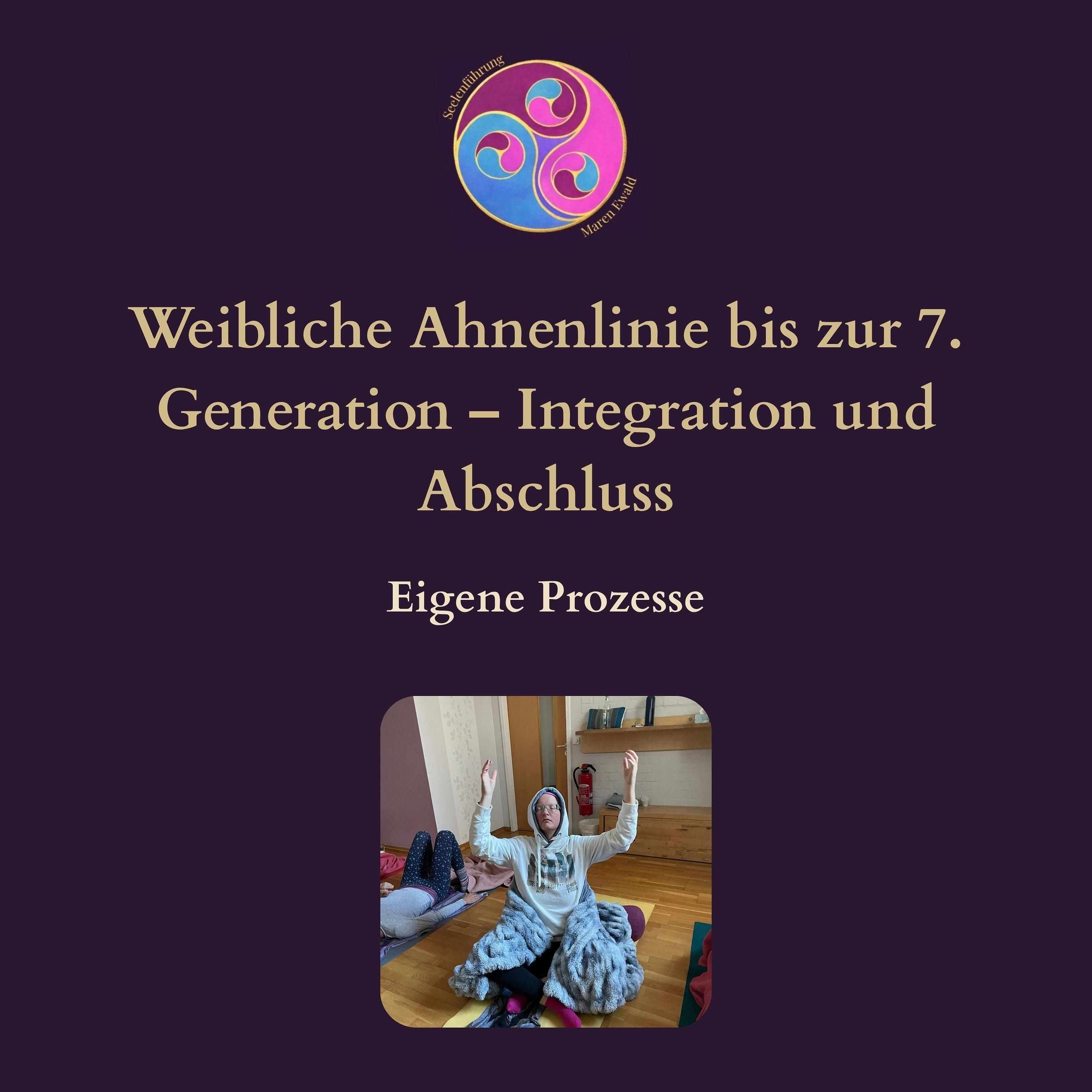 Prozess Teil 4/4: Weibliche Ahnenlinie bis zur 7. Generation – Integration und Abschluss