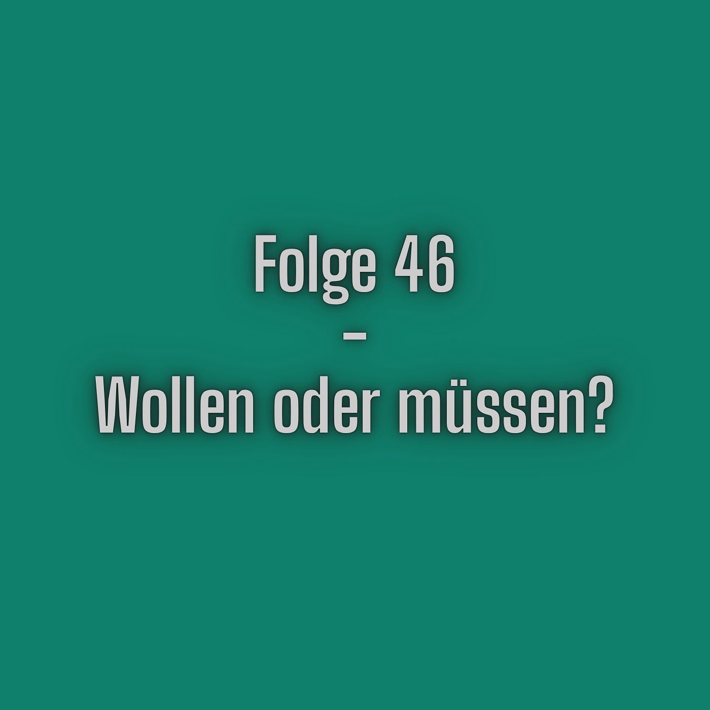 Folge 46 - Wollen oder müssen
