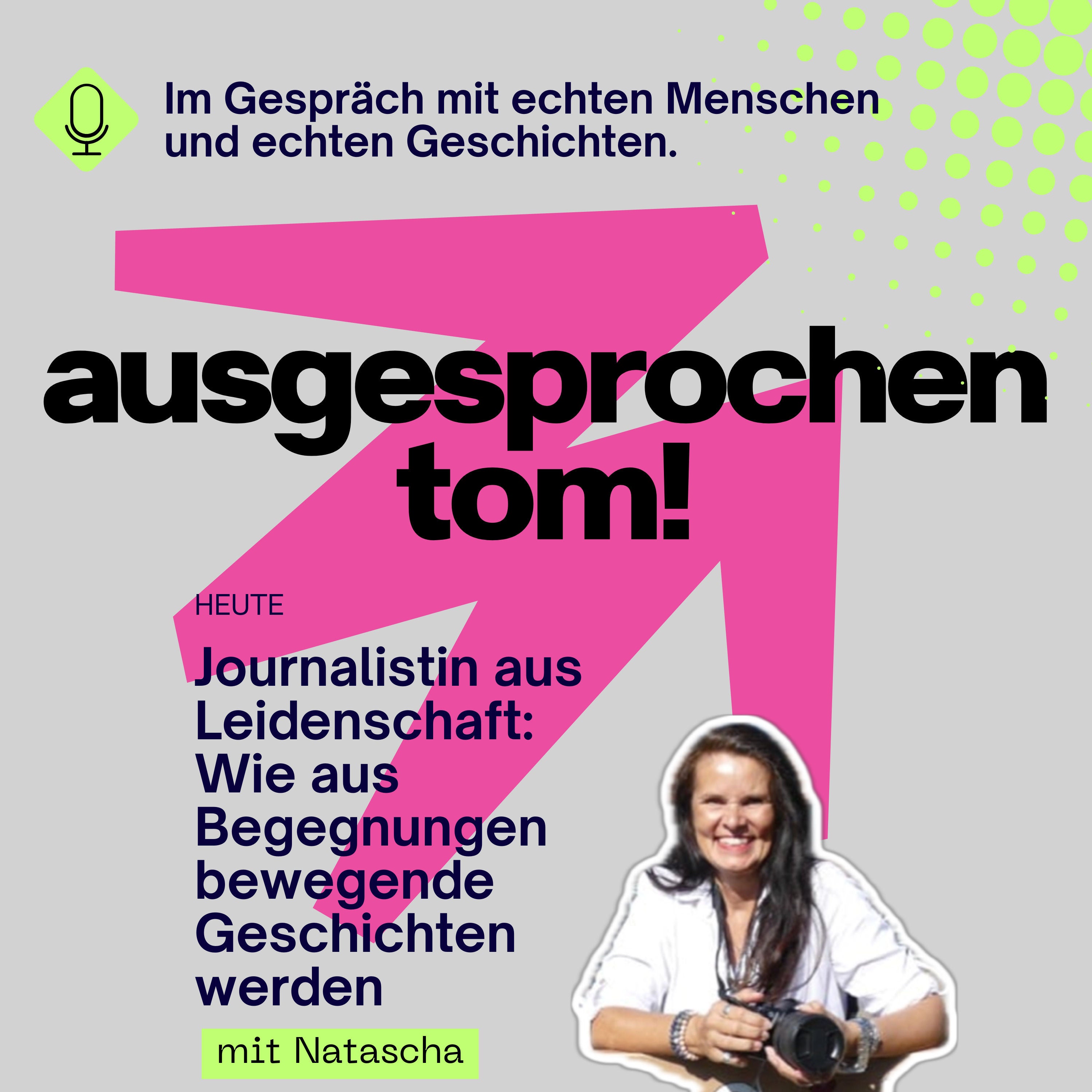 Journalistin aus Leidenschaft: Wie aus Begegnungen bewegende Geschichten werden - mit Natascha