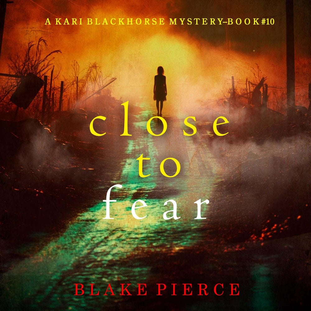 Close To Fear (A Kari Blackhorse Suspense Thriller—Book Ten)