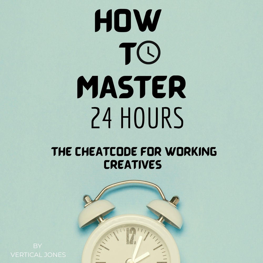 How to Master 24 Hours : The Cheatcode for Working Creatives (Audiobook)