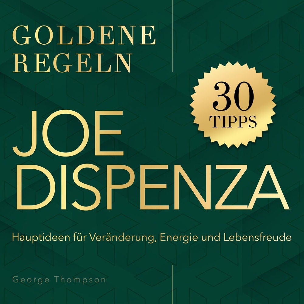 Goldene Regeln - Joe Dispenza - Goldene Regeln - Hauptideen für Veränderung, Energie und Lebensfreude