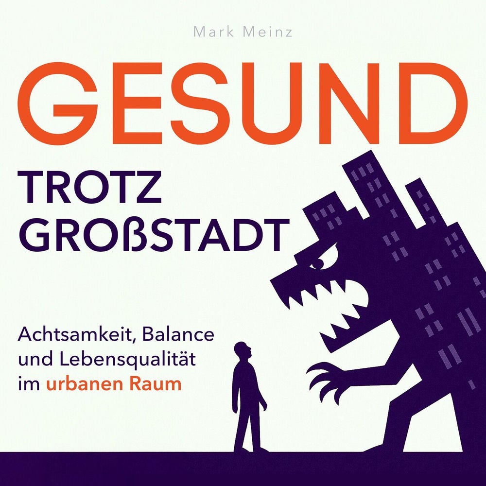 Gesund trotz Großstadt - Achtsamkeit, Balance und Lebensqualität im urbanen Raum