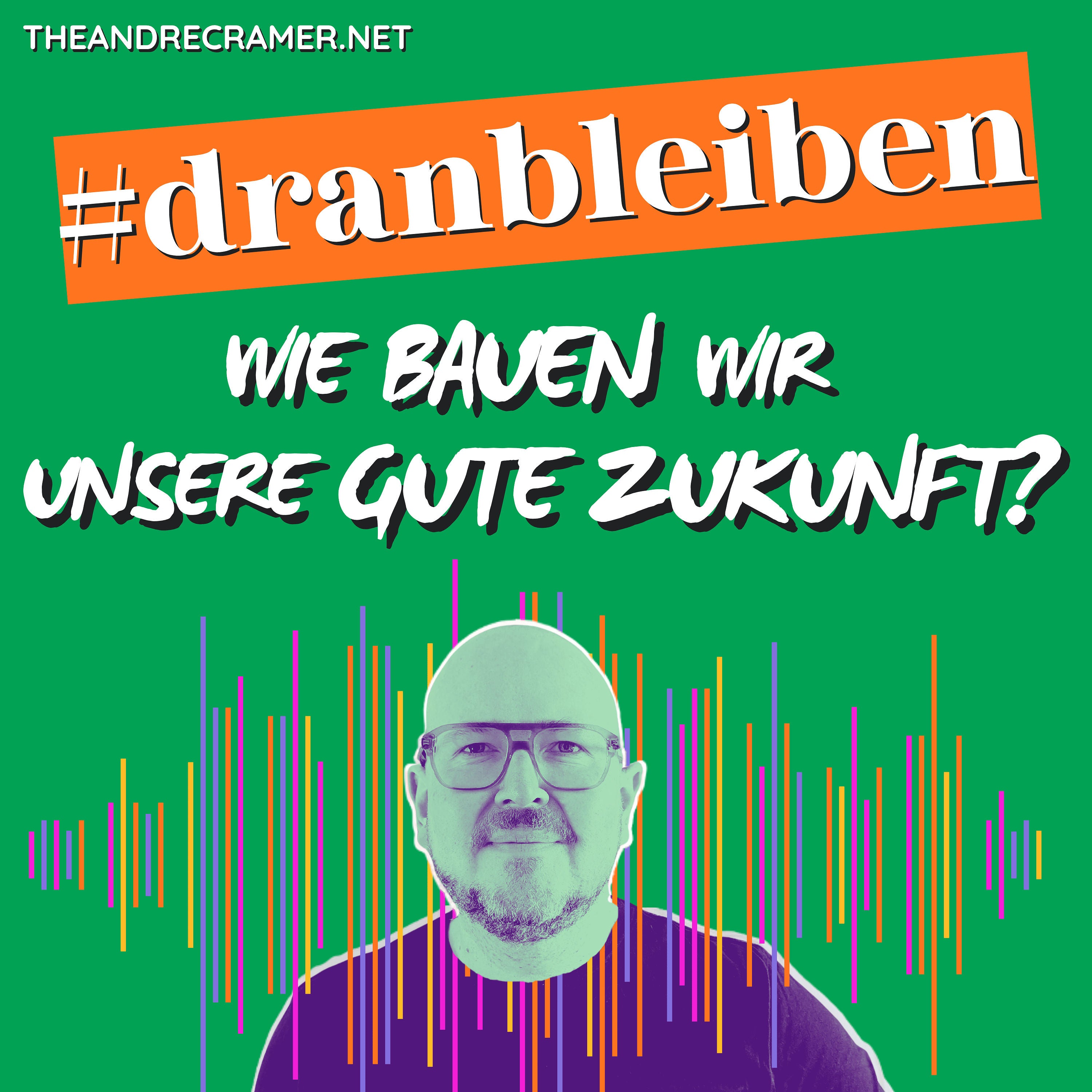 #DRANBLEIBEN - Wie bauen wir unsere gute Zukunft?