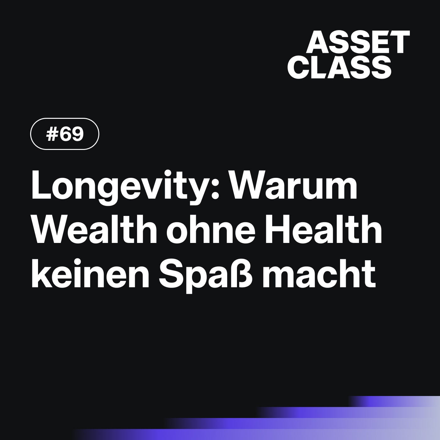 Longevity: Warum Wealth ohne Health keinen Spaß macht | Asset Class #69