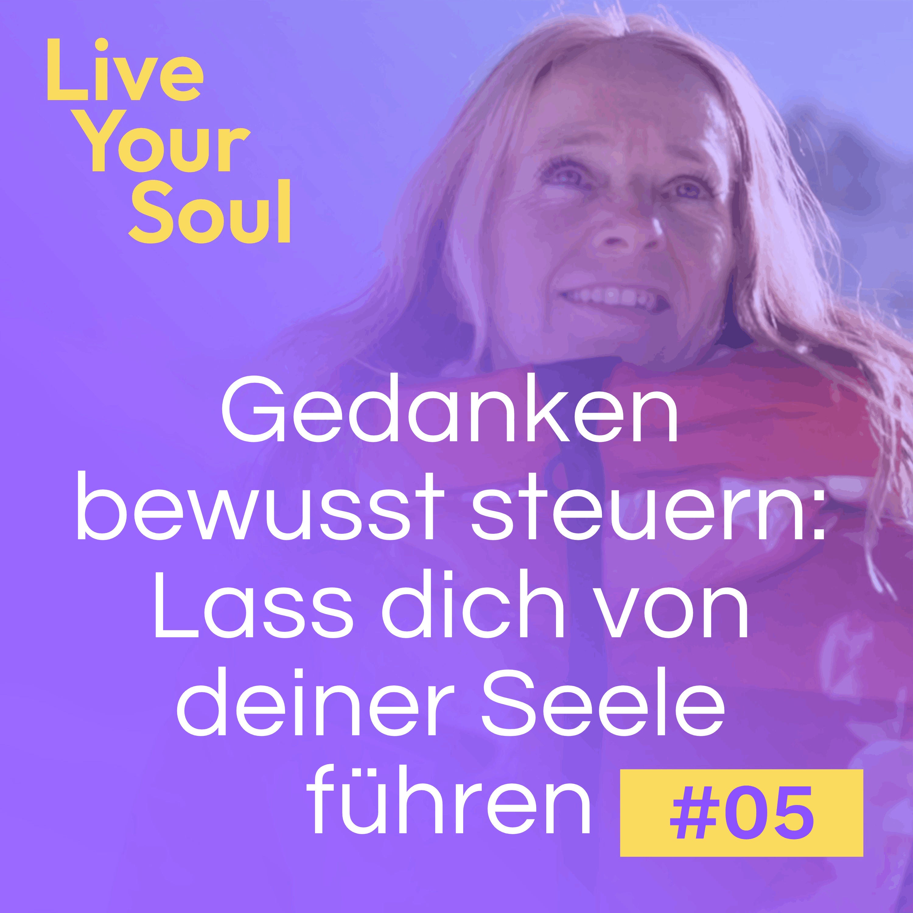 #5 - Gedanken bewusst steuern: Lass dich von deiner Seele führen