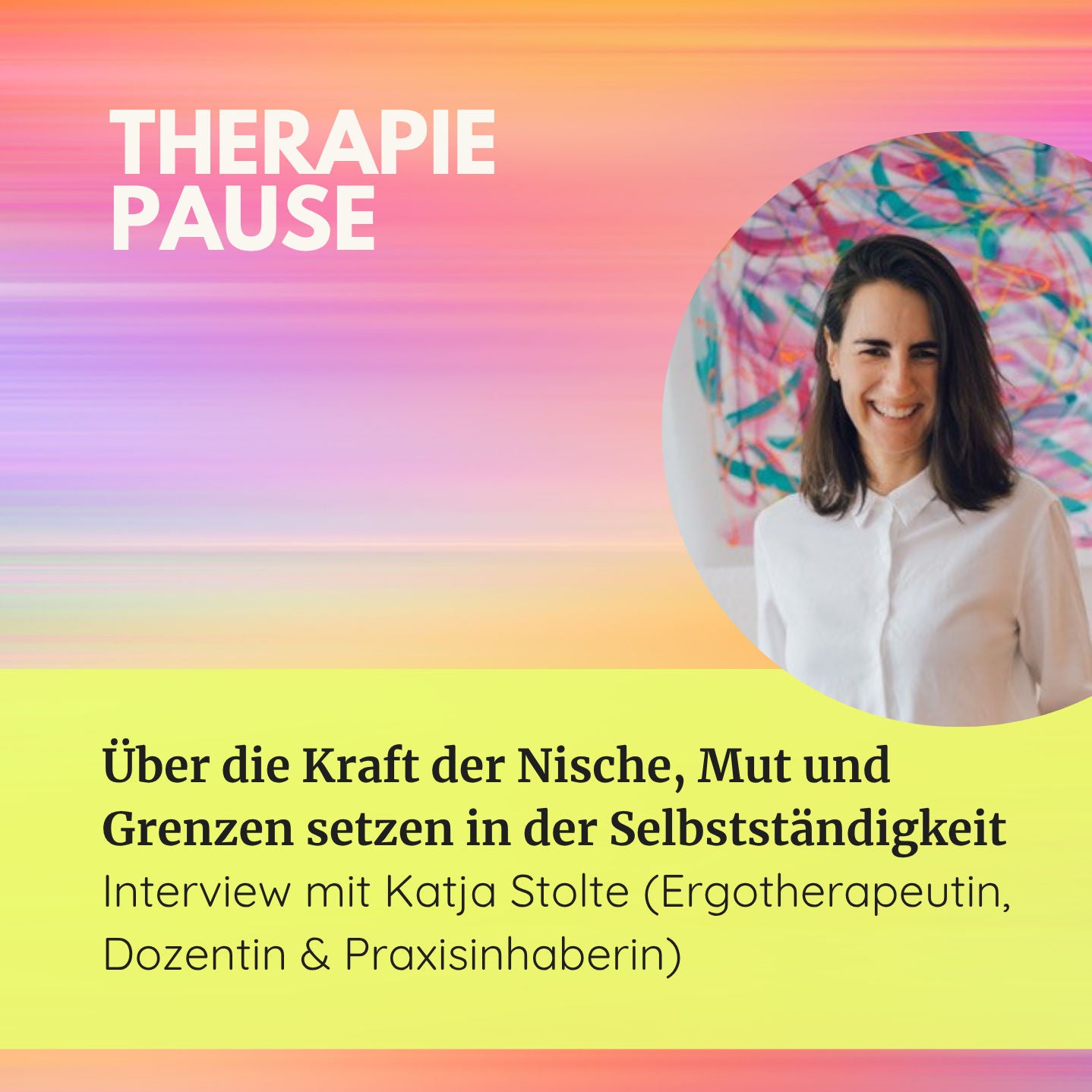#51 Über die Kraft der Nische, Mut und Grenzen. Interview mit Katja Stolte (Ergotherapeutin, Dozentin & Praxisinhaberin)