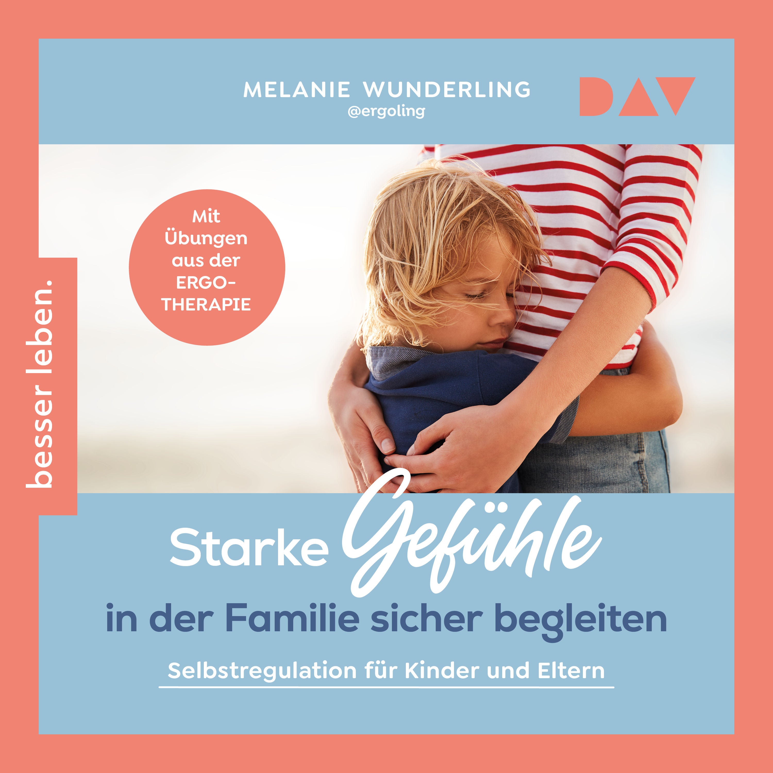 Starke Gefühle in der Familie sicher begleiten. Selbstregulation für Kinder und Eltern. Mit Übungen aus der Ergotherapie