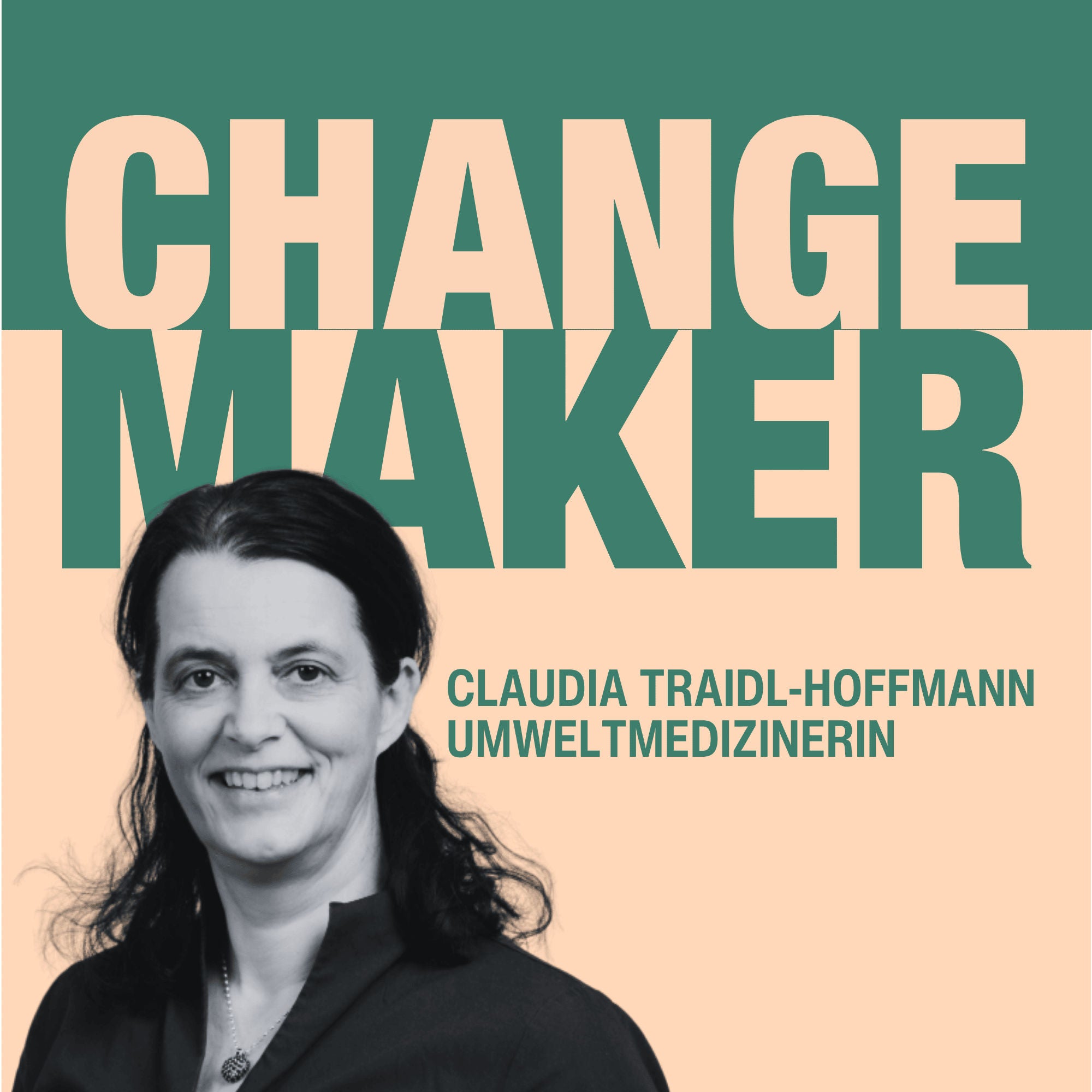 Wie bleiben wir in Zukunft gesund? Changemaker – Claudia Traidl-Hoffmann