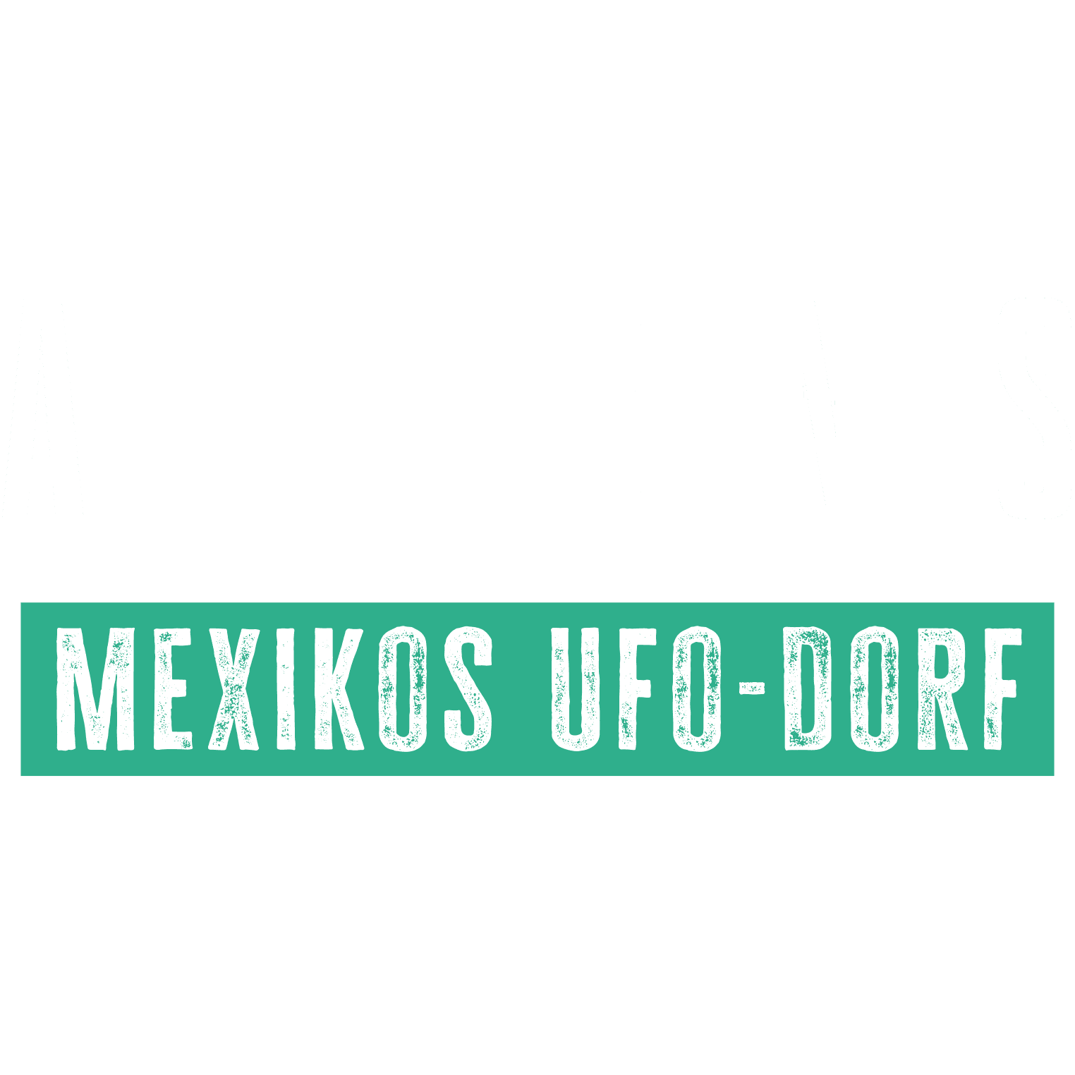 Aliens - Mexikos Ufo-Dorf