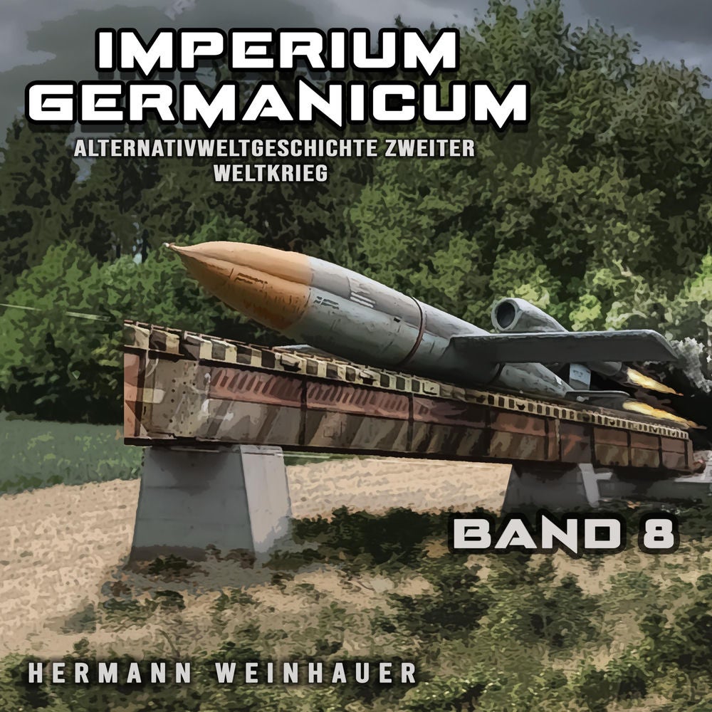 Imperium Germanicum – Alternativweltgeschichte Zweiter Weltkrieg Band 8: Die neue Ordnung (Imperium Germanicum - Der alternative 2