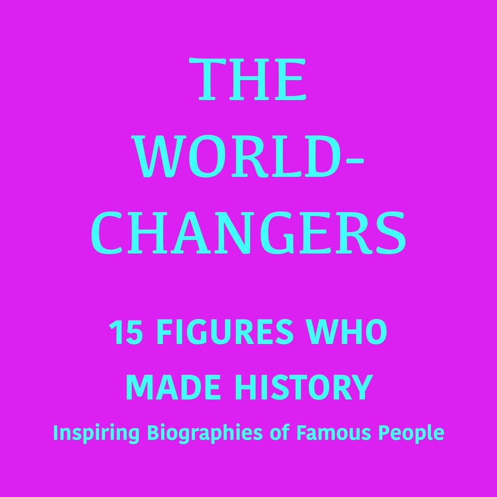 The World-Changers: 15 Figures Who Made History