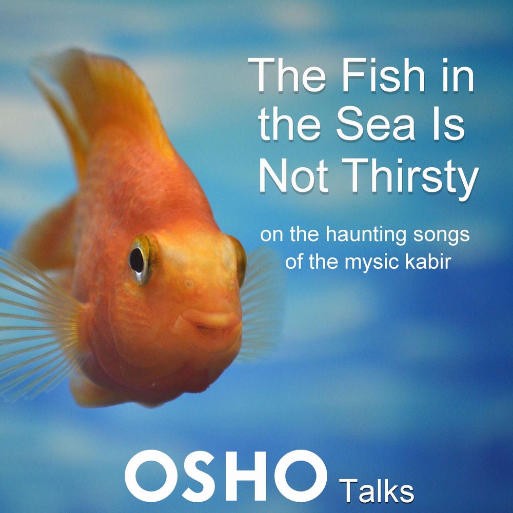 The Fish in the Sea Is Not Thirsty