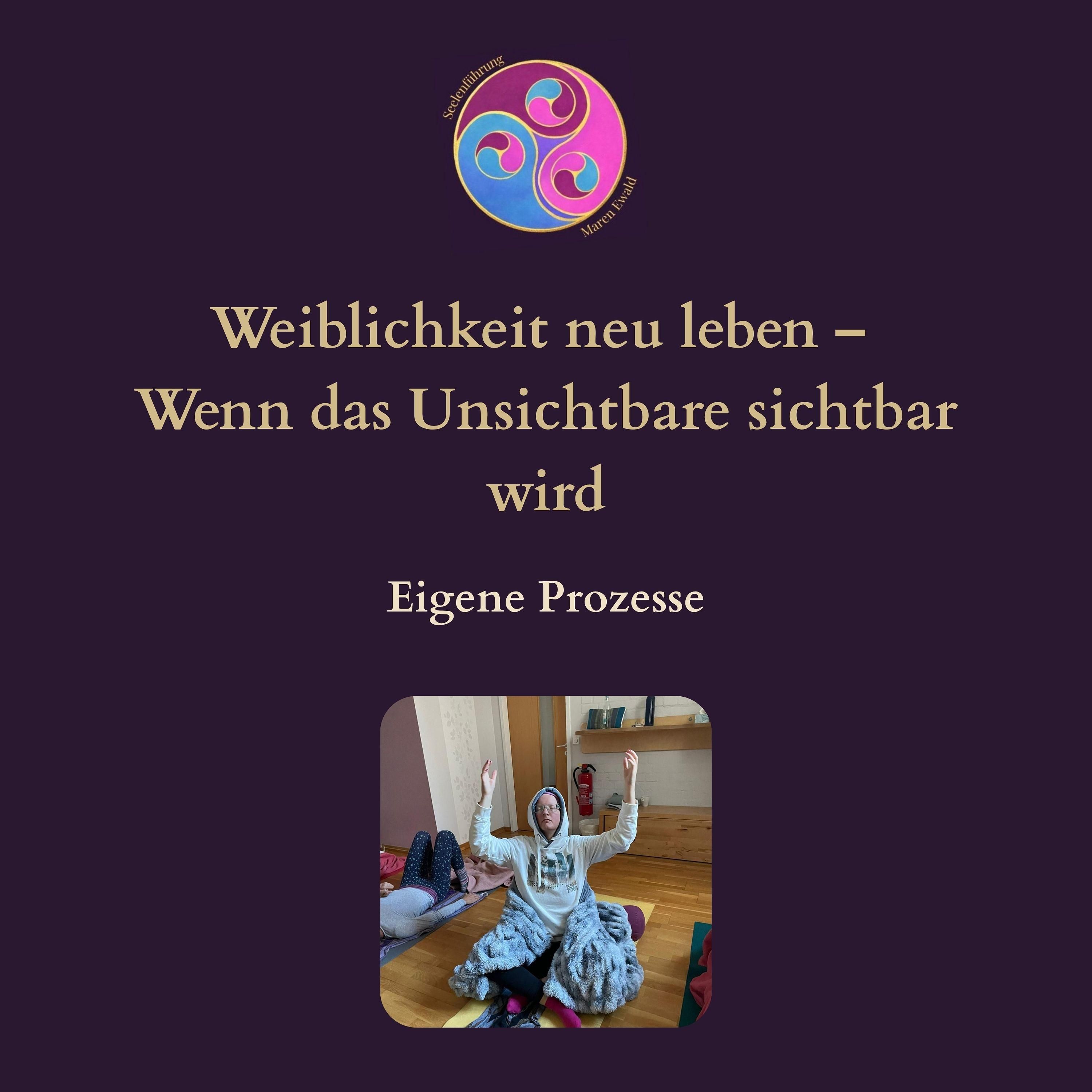 Prozess Teil 1/2: Weiblichkeit neu leben – Wenn das Unsichtbare sichtbar wird