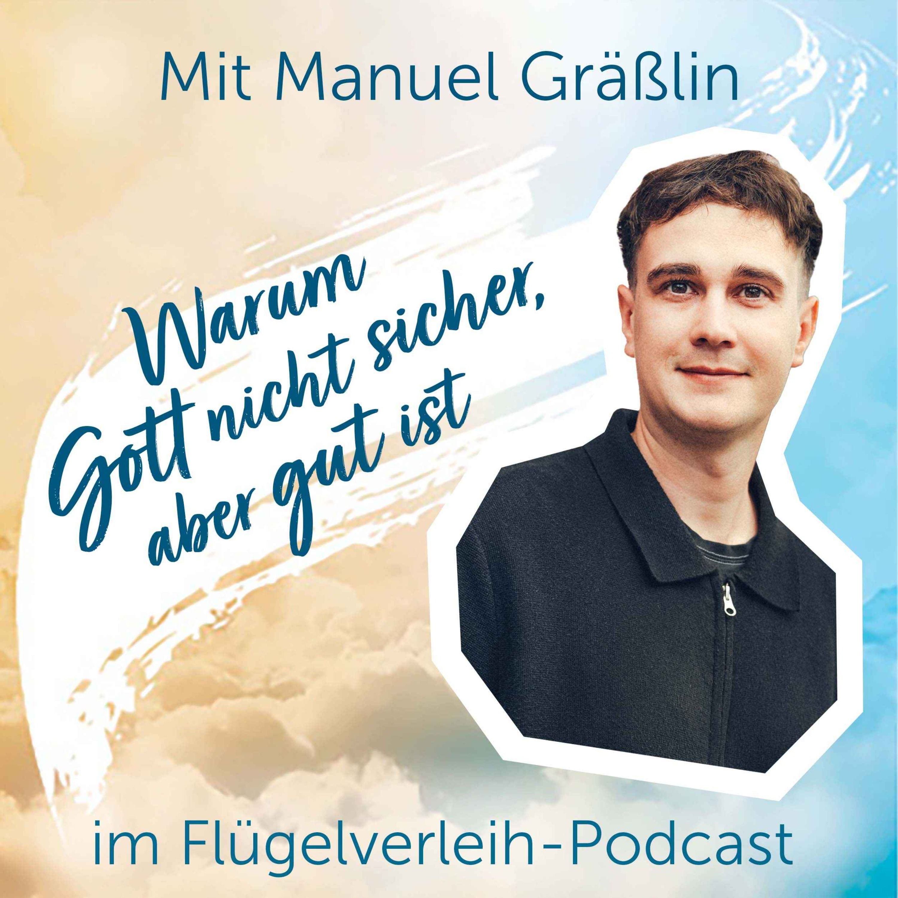 Warum Gott nicht sicher, aber gut ist - mit Manuel Gräßlin
