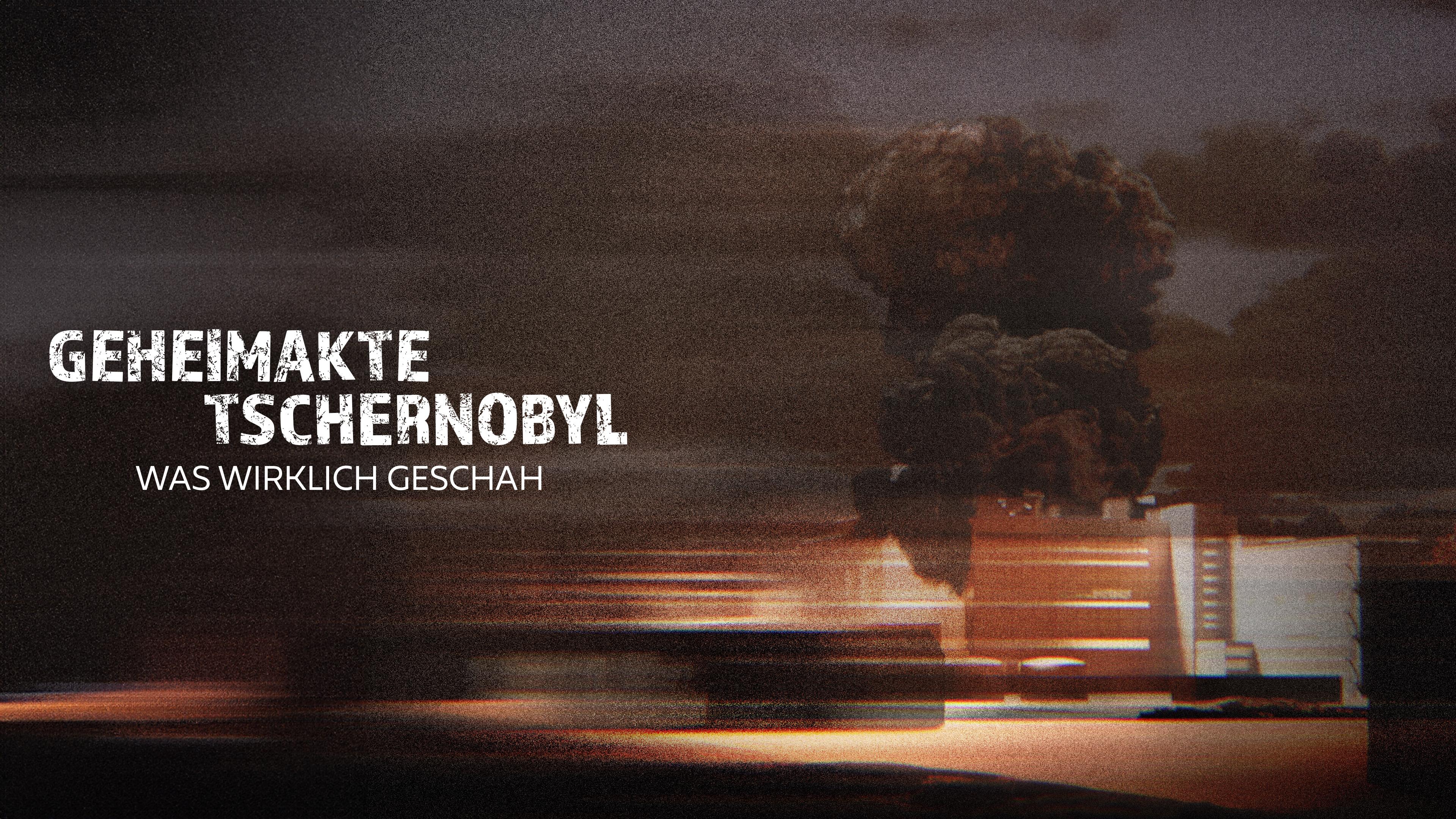 Geheimakte Tschernobyl - Was wirklich geschah