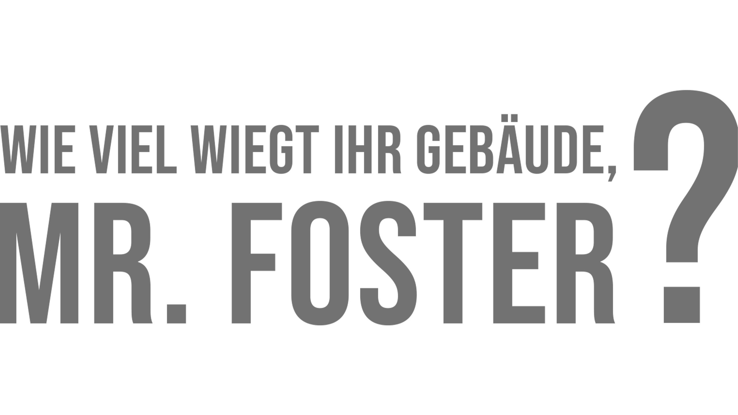 Wieviel wiegt Ihr Gebäude, Mr. Foster?