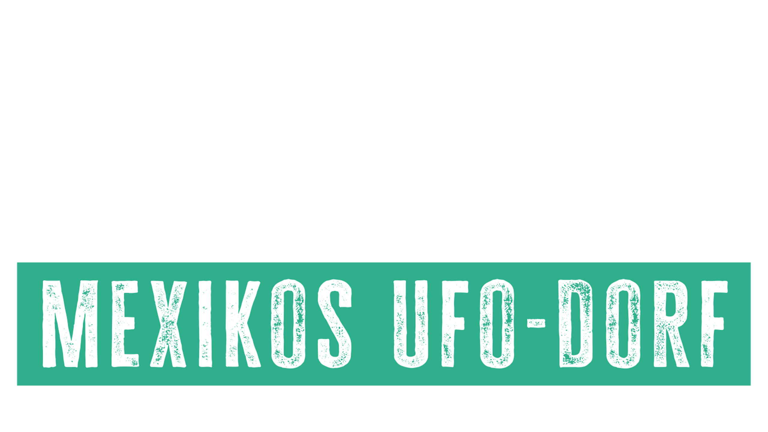 Aliens - Mexikos Ufo-Dorf