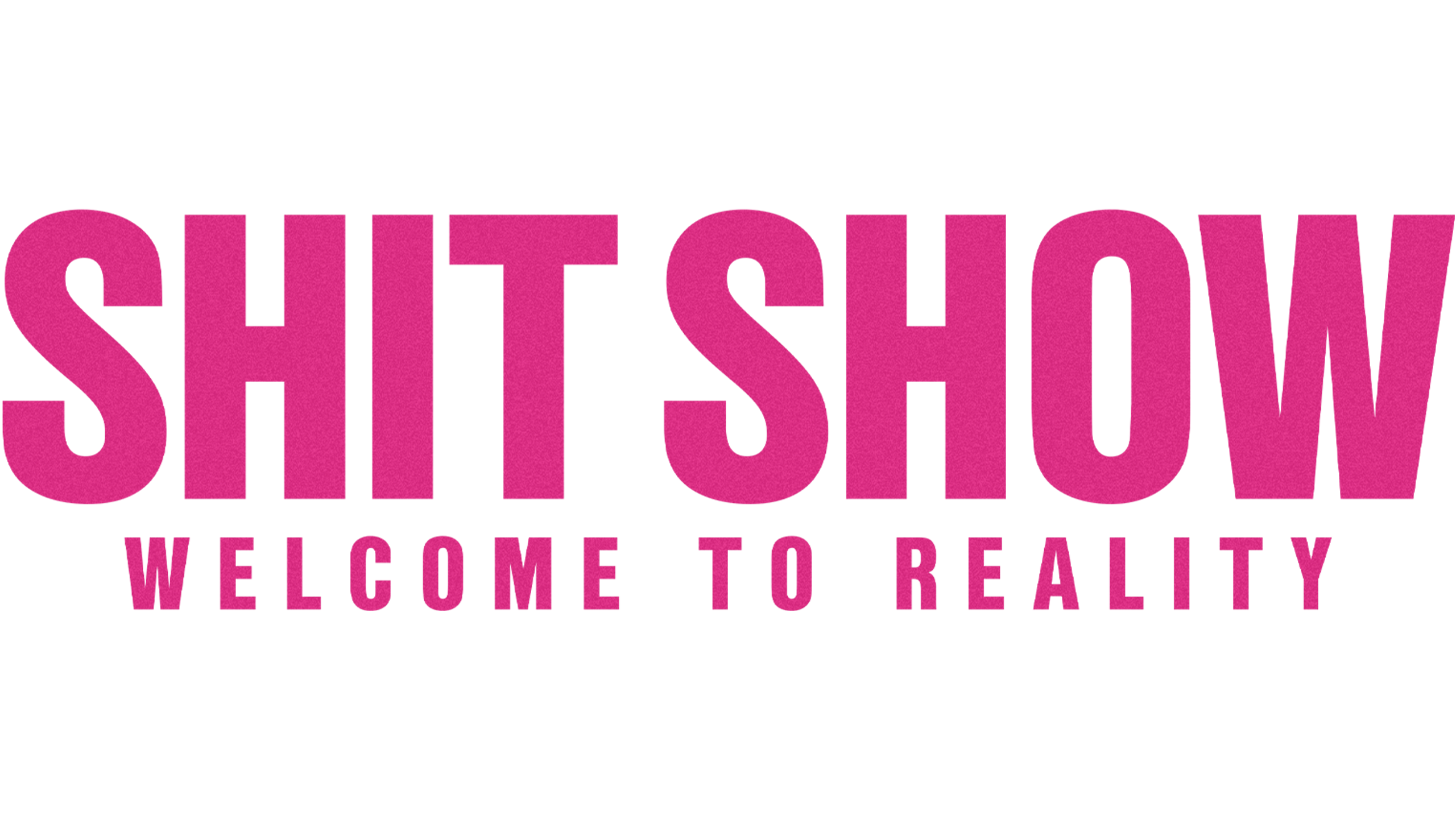 Shit Show - Welcome to Reality