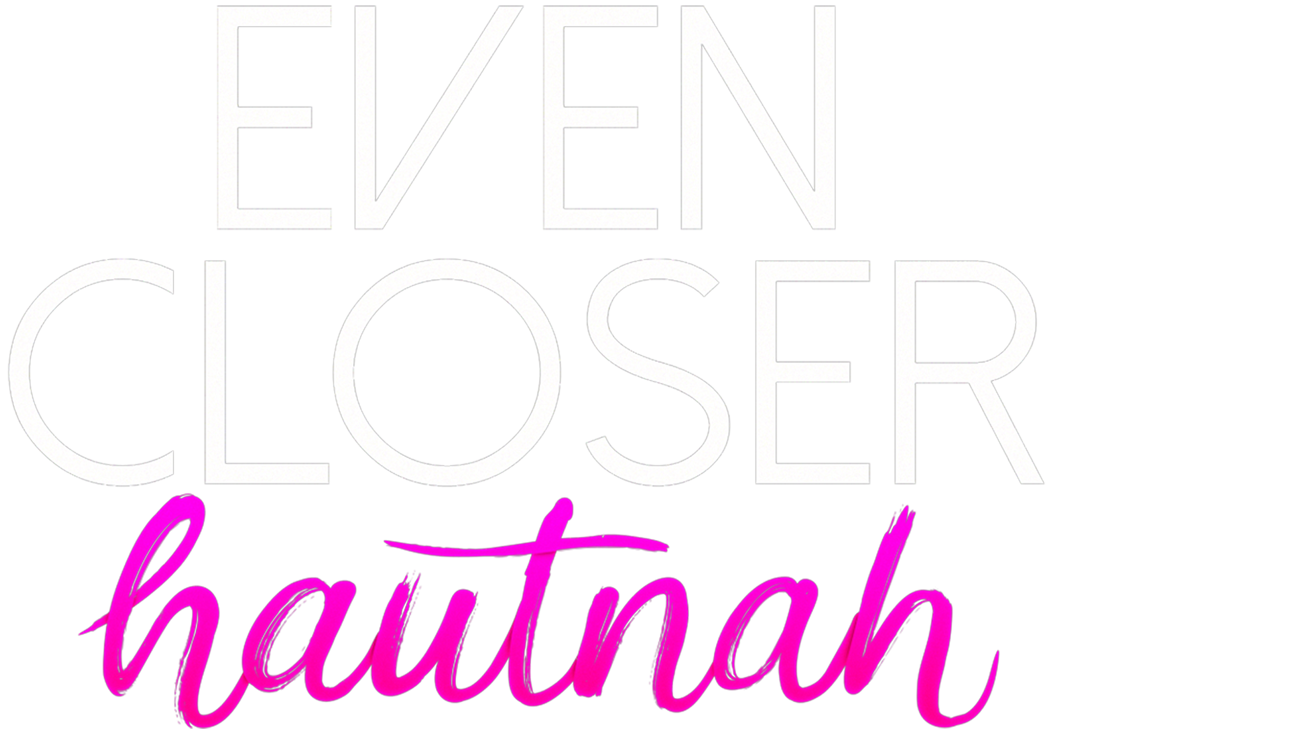 Even Closer