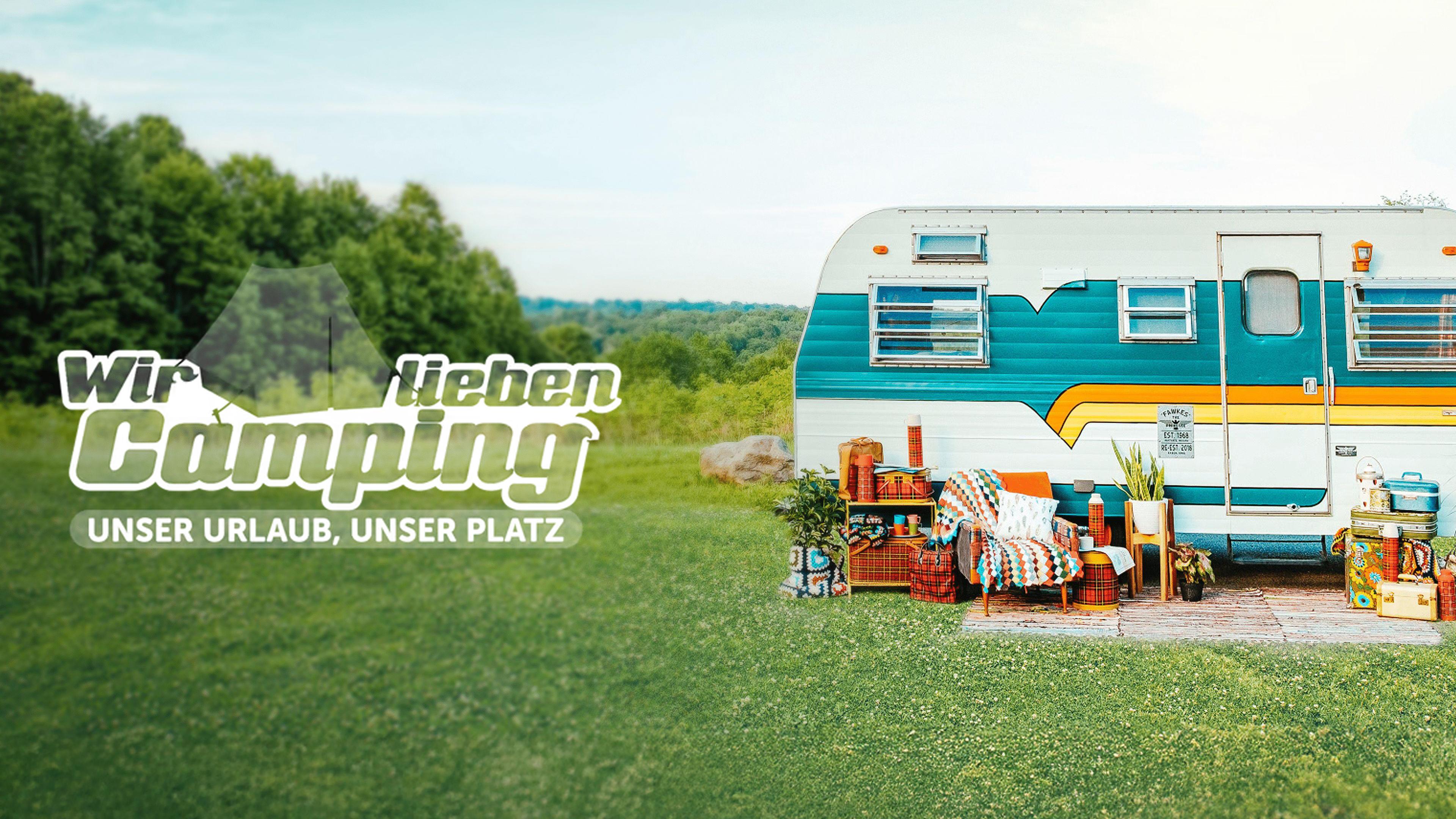 Wir lieben Camping - Unser Urlaub, unser Platz