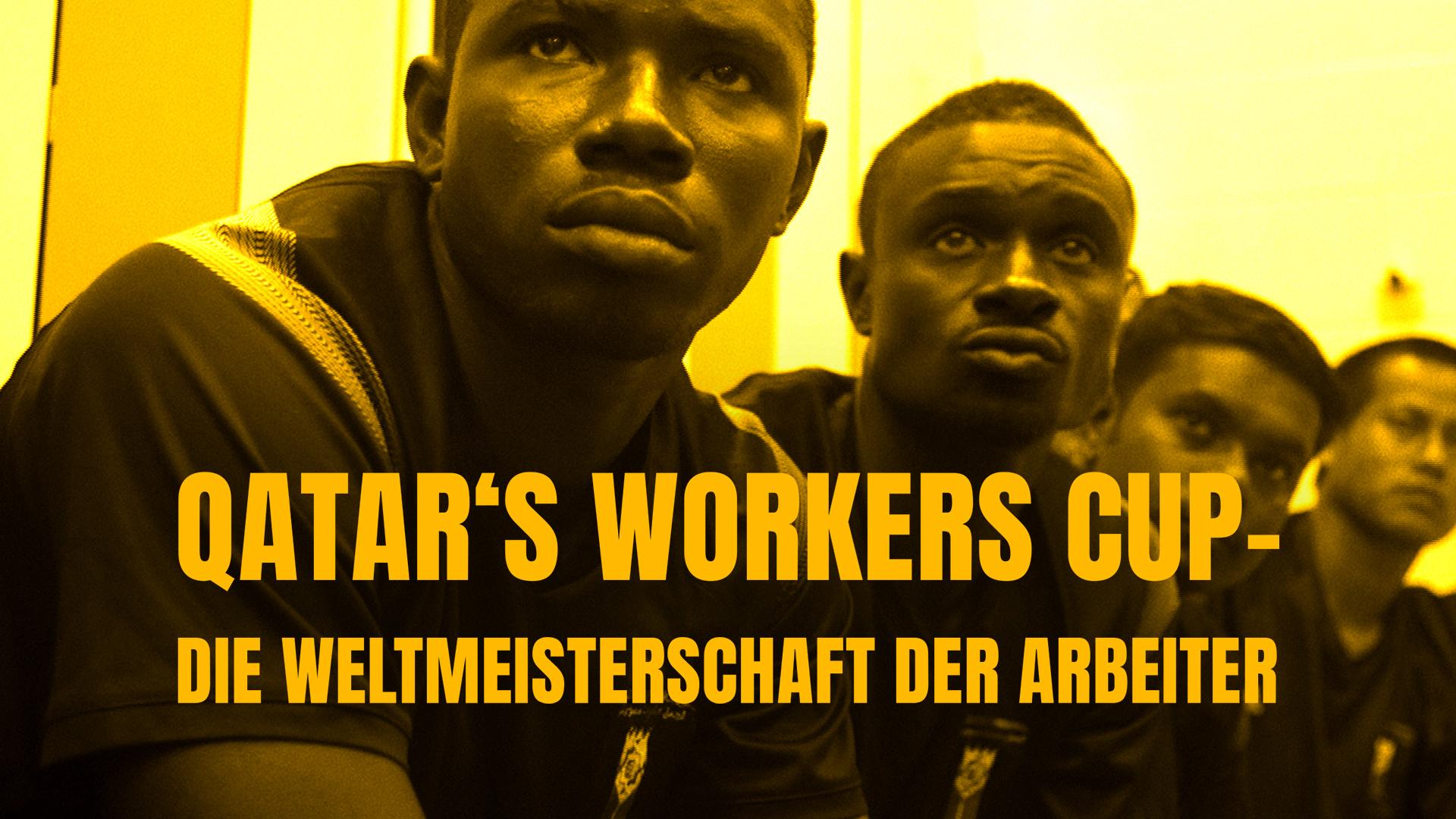 Qatar's Workers Cup - Die Weltmeisterschaft der Arbeiter