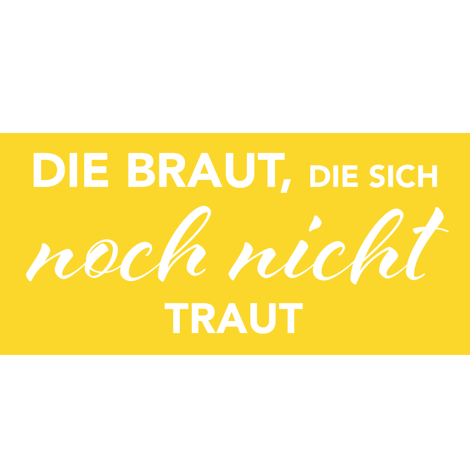 Die Braut, die sich noch nicht traut
