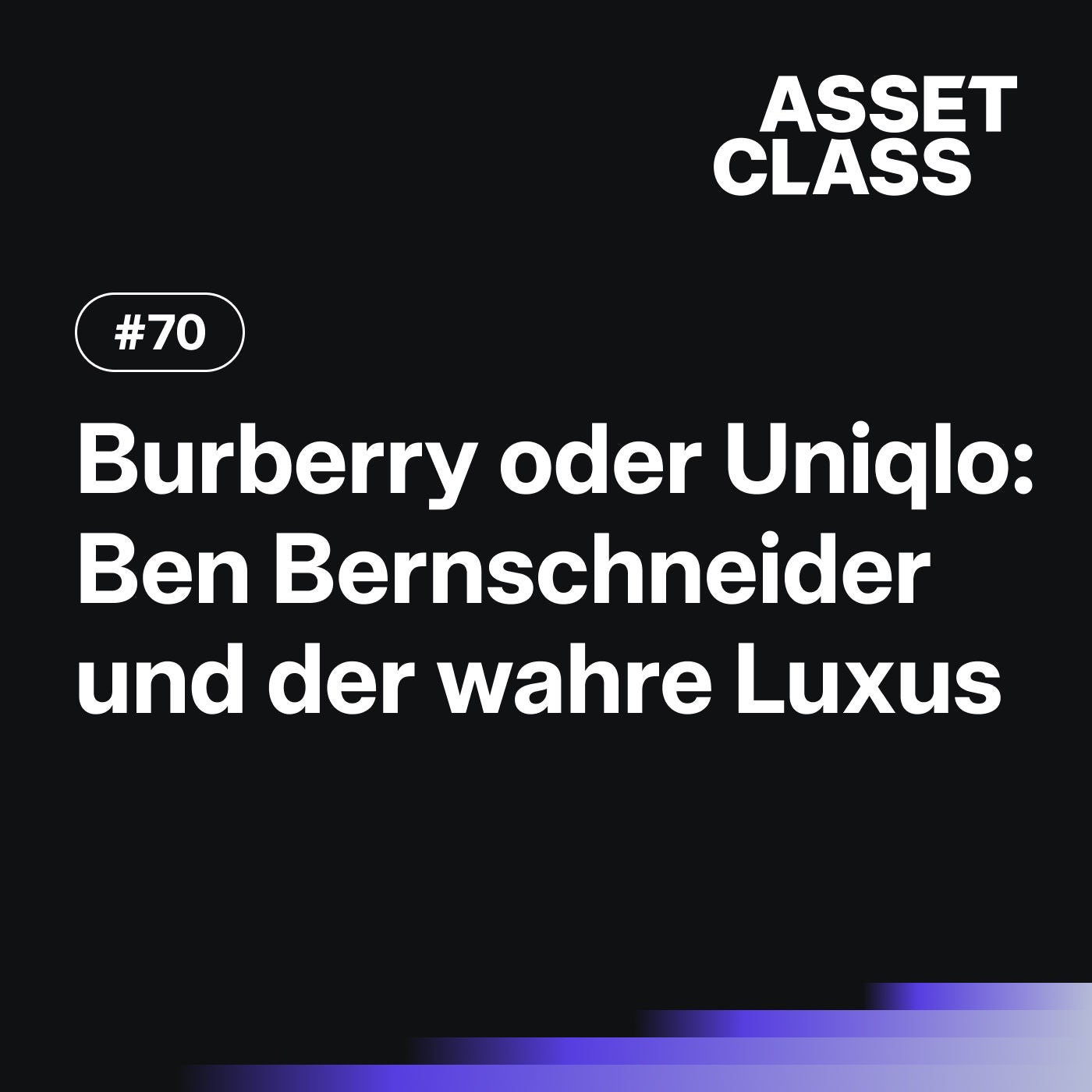 Burberry oder Uniqlo? Ben Bernschneider und der wahre Luxus | Asset Class #70