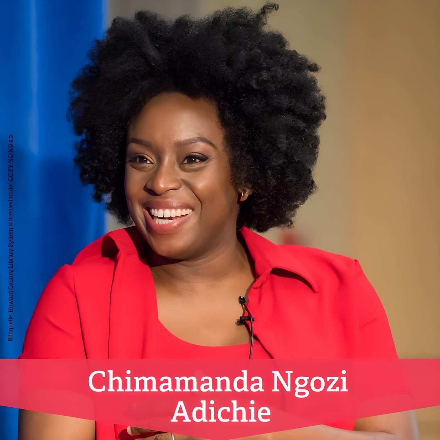 Chimamanda Ngozi Adichie – Nigerianische Bestseller-Autorin und „happy feminist“ | Relisten vom September 2020