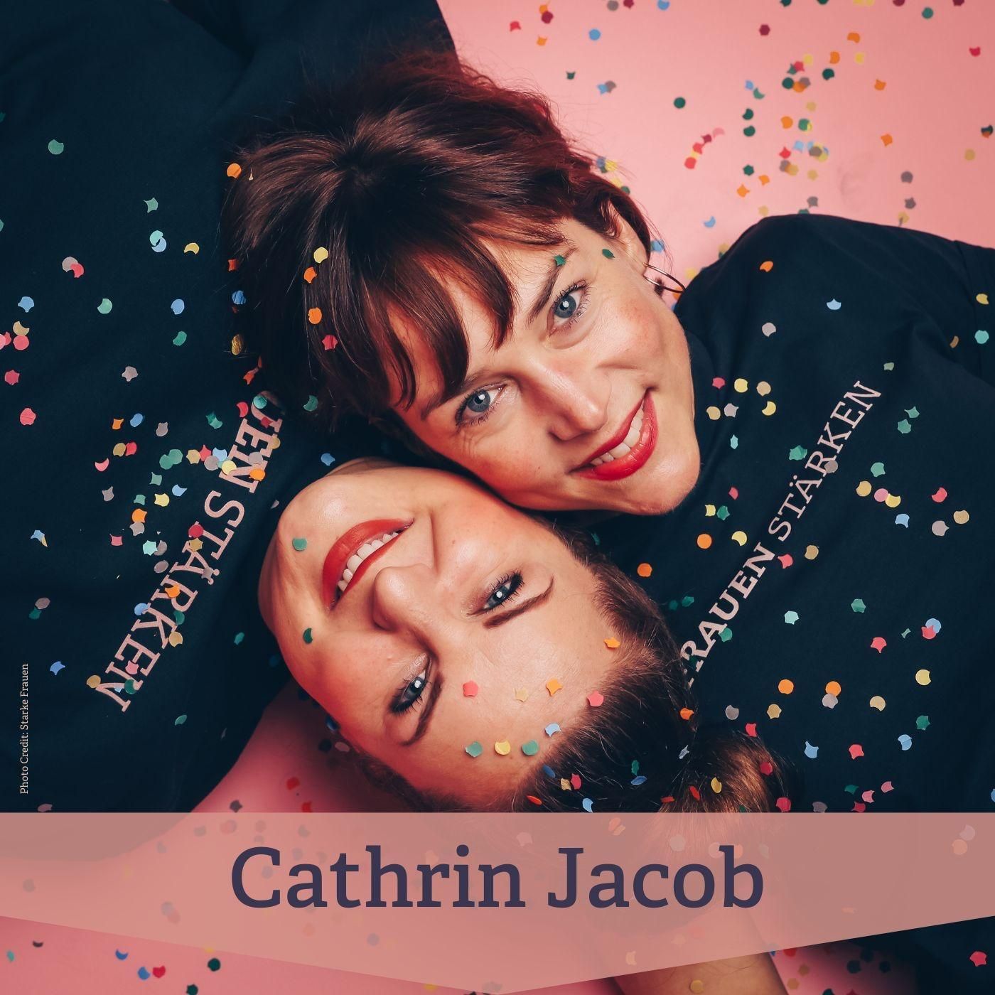 #166 Cathrin Jacob – Mitgründerin von Starke Frauen zwischen Karriere, Neuanfängen und Kinderwunsch