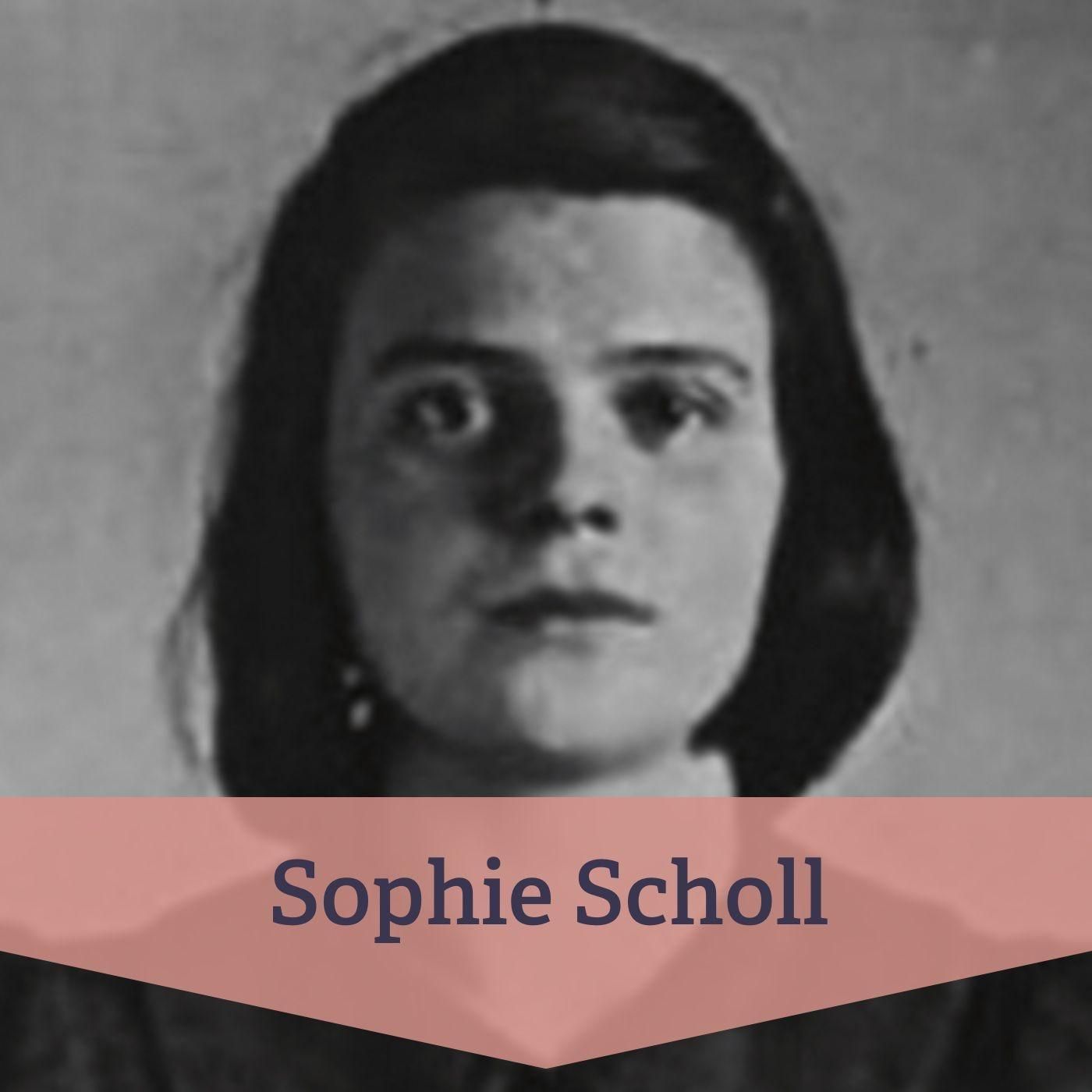 #48 Sophie Scholl – Widerstandskämpferin gegen den Nationalsozialismus