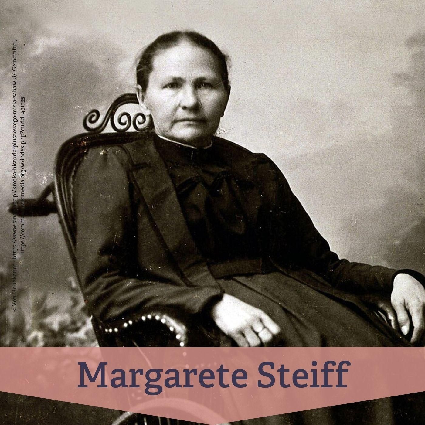 #19 Margarete Steiff – Erfinderin der modernen Spielwarenindustrie