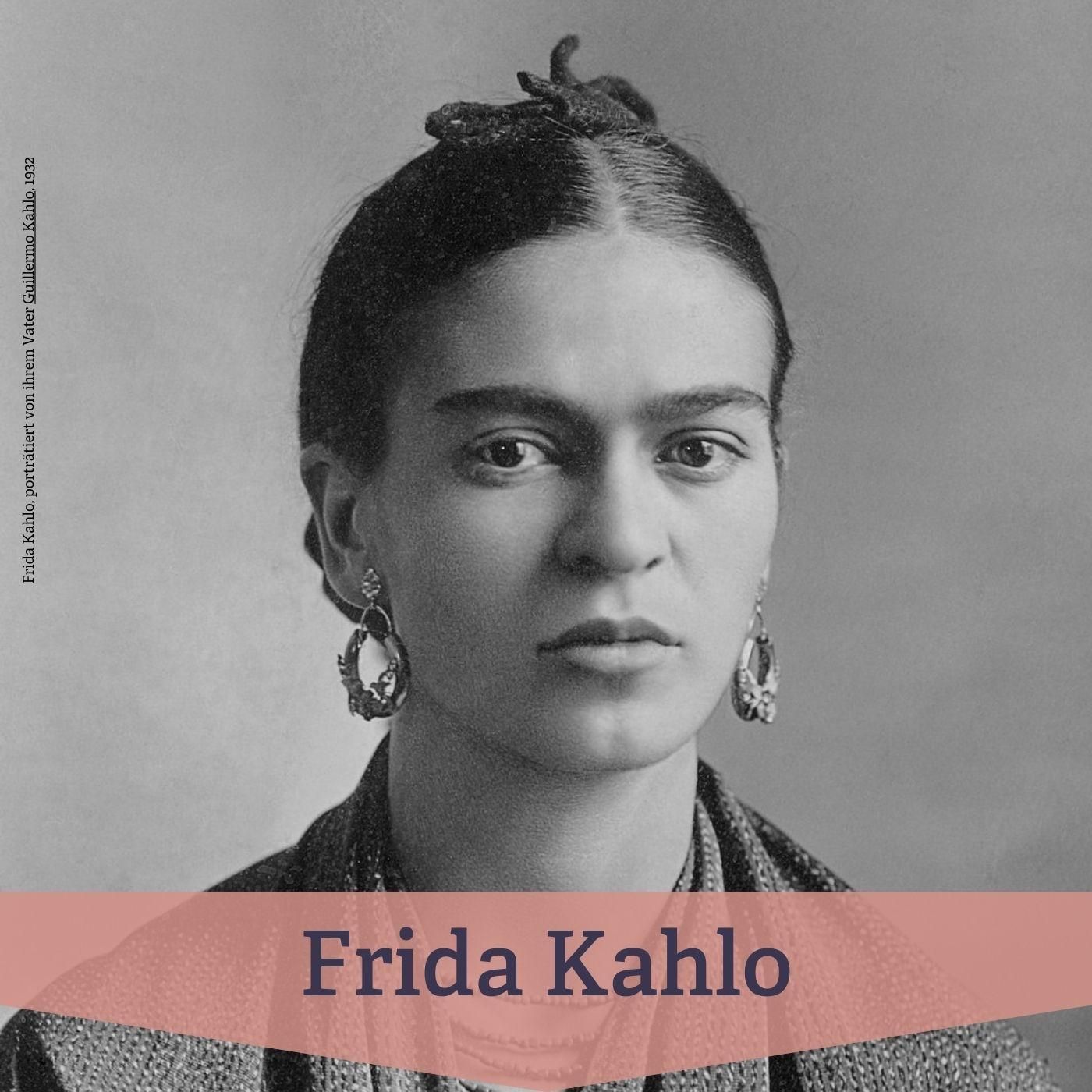 #13 Frida Kahlo – radikale Bildautorität von Schmerz und Identität