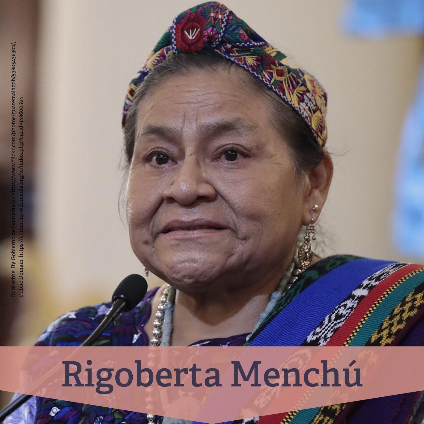 #141 Rigoberta Menchú – indigener Widerstand, Erinnerung und Gerechtigkeit